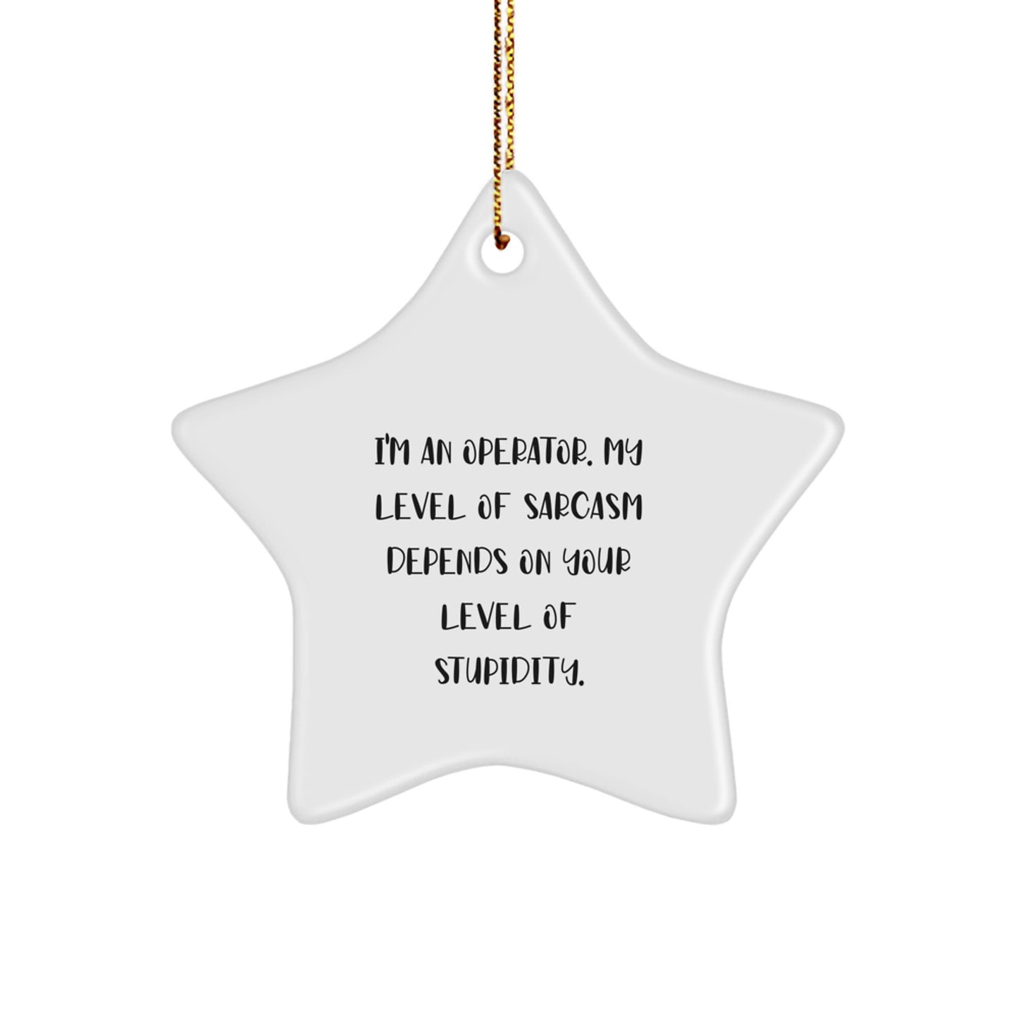 Funny Operator Christmas Unique Gifts from Men to Friends with Star Ornament I'm An Operator Sarcasm - Image 1