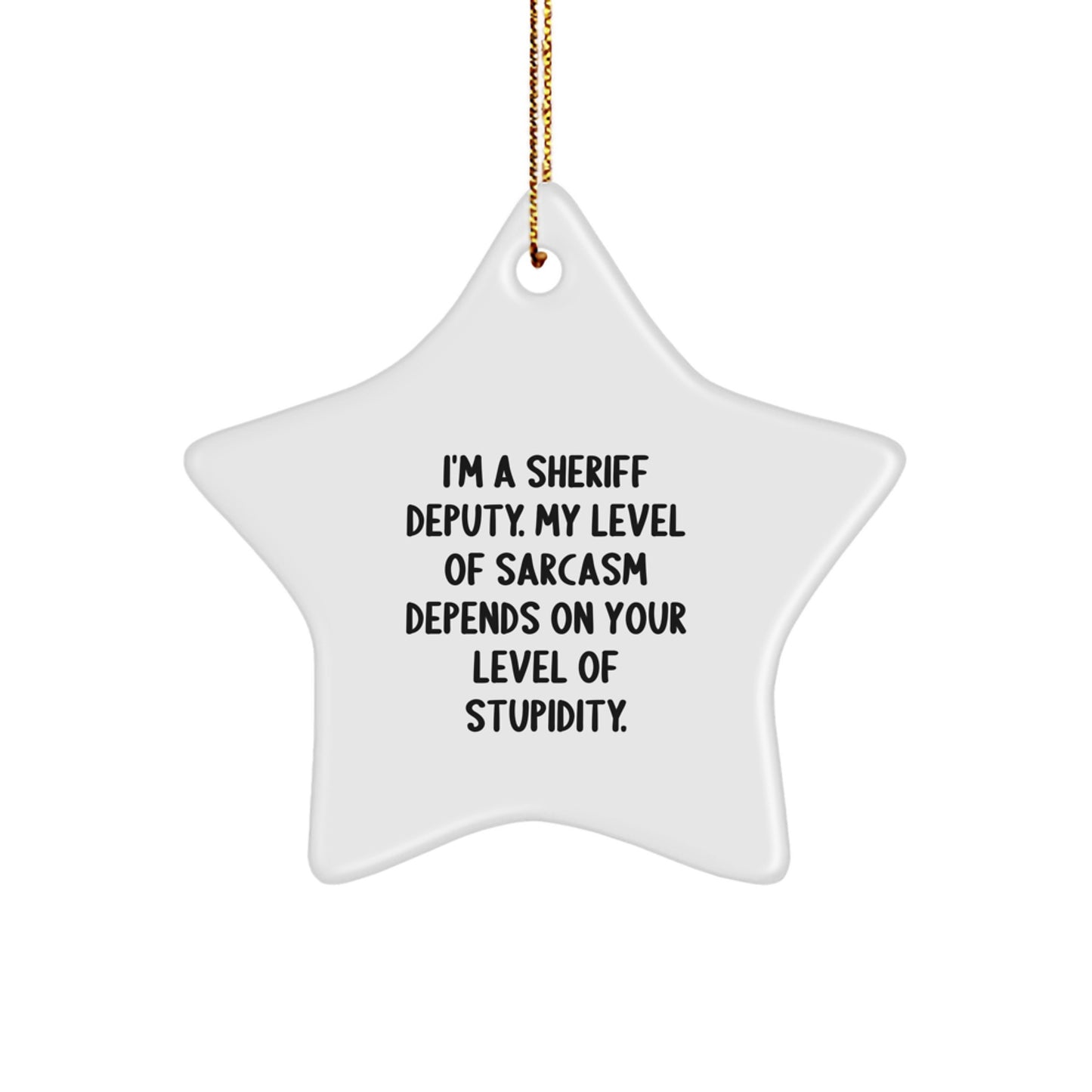 Sheriff Deputy Star Ornament, Funny Sarcasm Gift from Friends to Sheriff Deputy for Christmas - Image 1