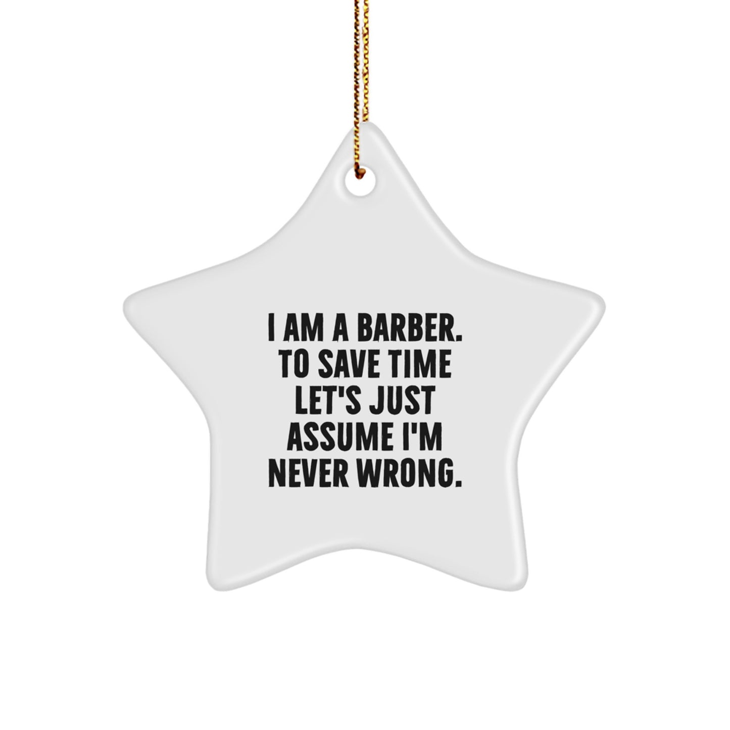 Funny Barber Gifts for Men - Star Ornament, I Am A Barber To Save Time Let's Just Assume I'm Never Wrong, Christmas Unique - Image 1