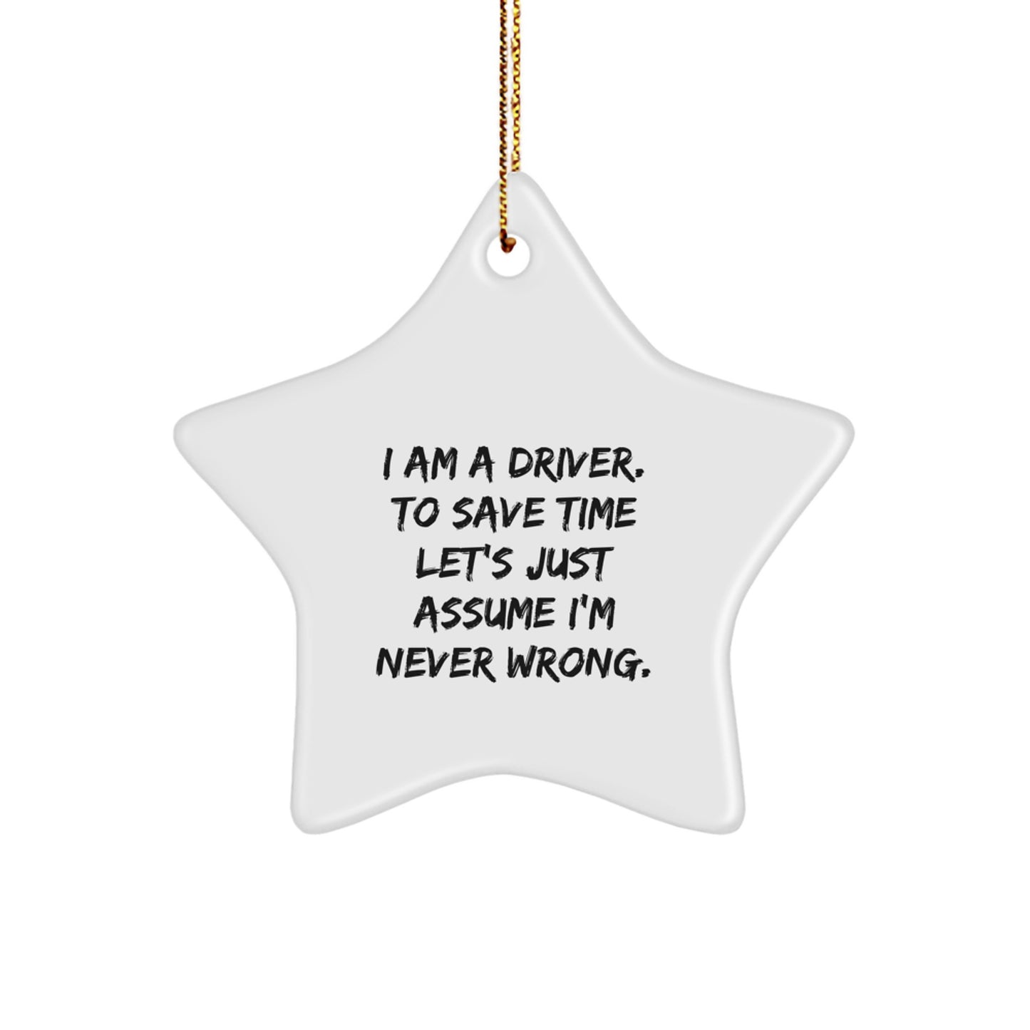Funny Driver Gifts for Men, 'I Am A Driver. To Save Time Let's Just Assume I'm Never Wrong.' Star Ornament, Christmas Unique Decorations for Drivers - Image 1