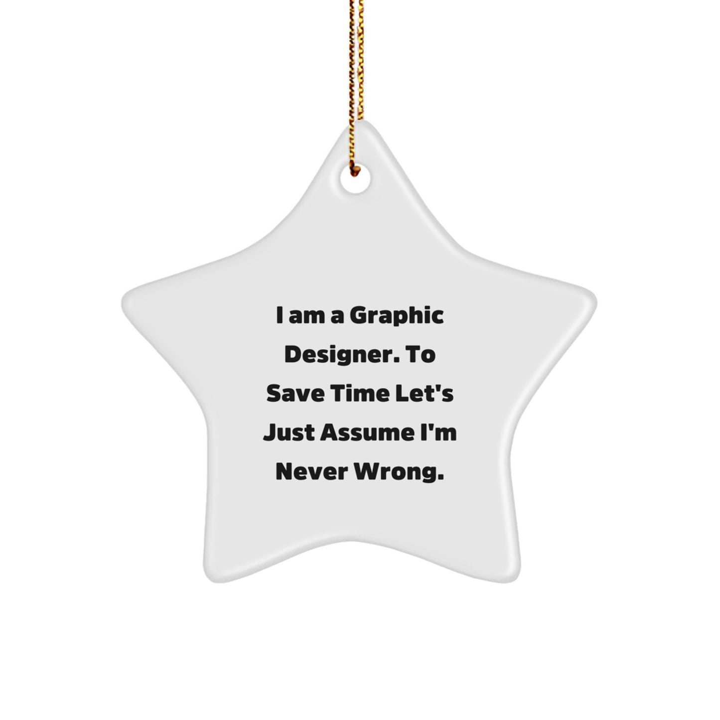 Funny Graphic Designer Gifts from Friends for Christmas - Star Ornament, I Am A Graphic Designer, Never Wrong, Sublimation, White, Star Shaped - Image 1