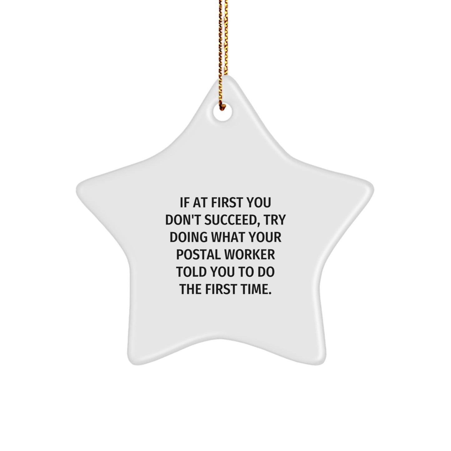 Funny Postal Worker Gifts from Friends - 'If At First You Don't Succeed, Try Doing What Your Postal Worker Told You To Do The First Time.' Star Ornament for Christmas - Image 1