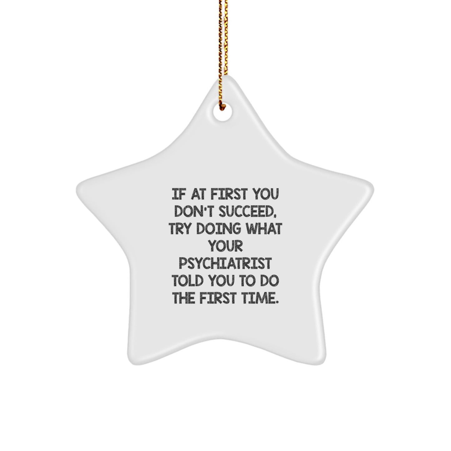 Gifts from Friends and Family for Psychiatrist Christmas Unique Star Ornament with Funny Quote - Try Doing What Your Psychiatrist Told You To Do First Time - Image 1