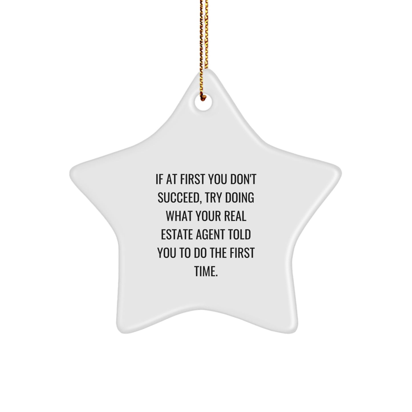 Funny Real Estate Agent Gifts from Friends - 'If At First You Don't Succeed, Try Doing What Your Real Estate Agent Told You To Do The First Time.' Star Ornament for Christmas - Image 1