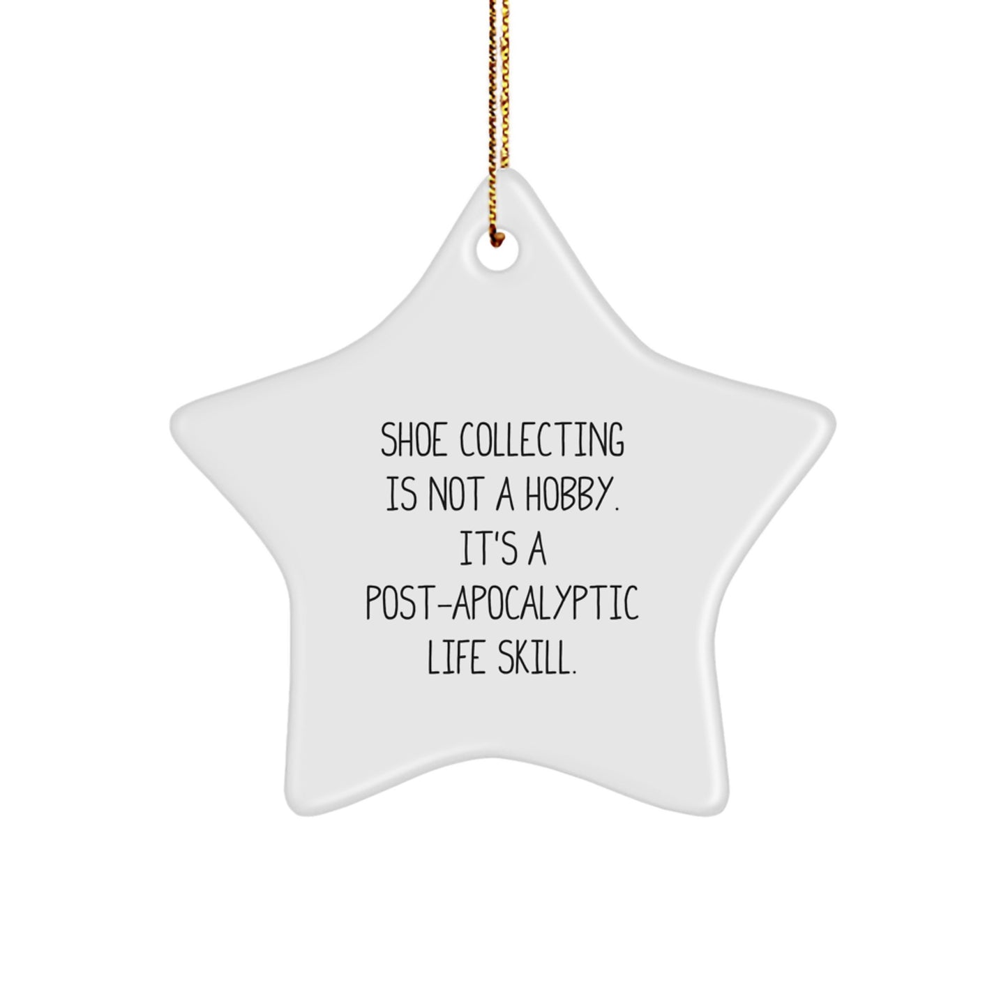 Funny Shoe Collecting Gifts for Men from Friends, Star Ornament, 'Shoe Collecting Is Not A Hobby. It's A Post-apocalyptic Life Skill.' Christmas Unique Gifts - Image 1