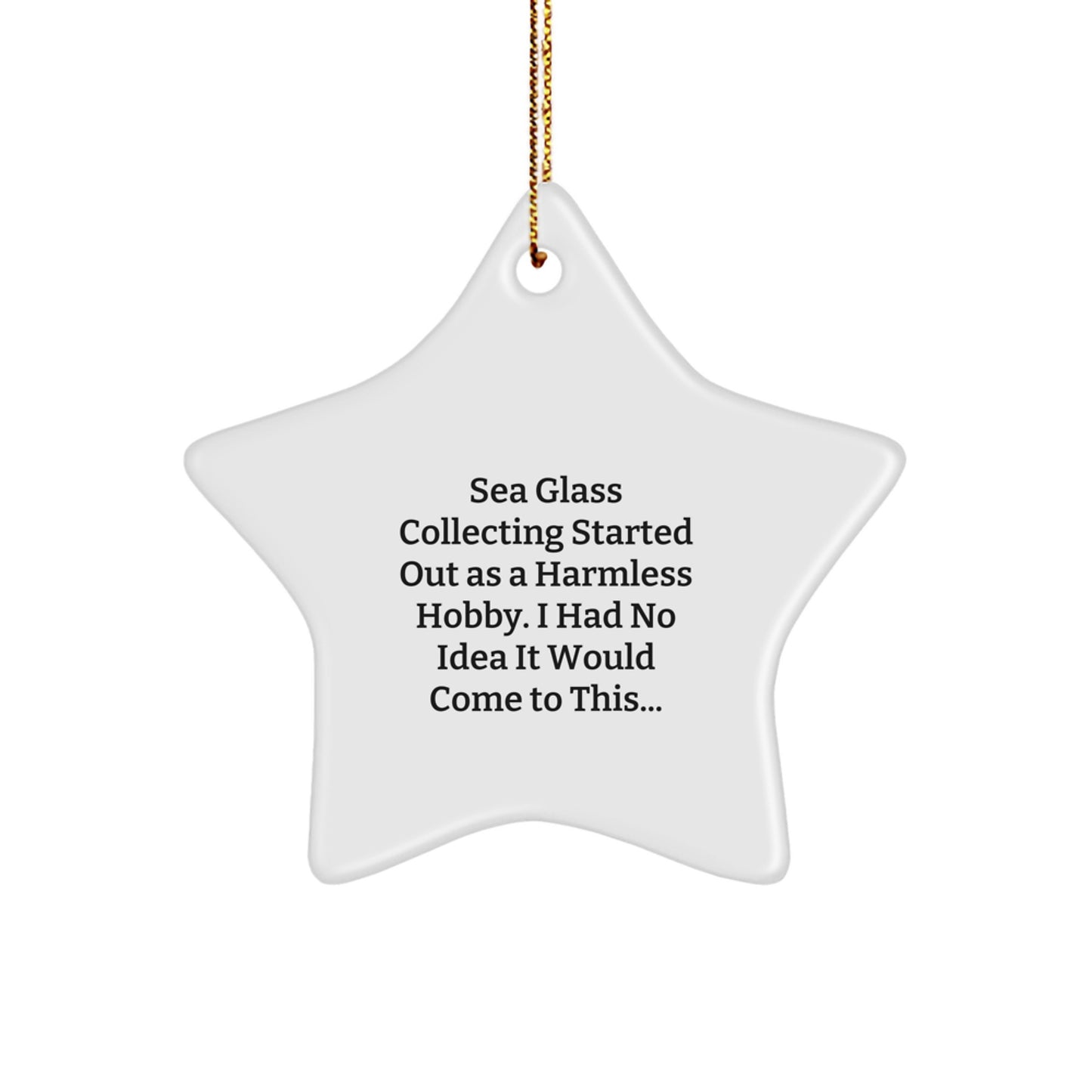Funny Sea Glass Collecting Gifts for Friends and Family - Star Ornament Christmas Unique Gifts from Men - 'Sea Glass Collecting Started Out As A Harmless Hobby' - Image 1