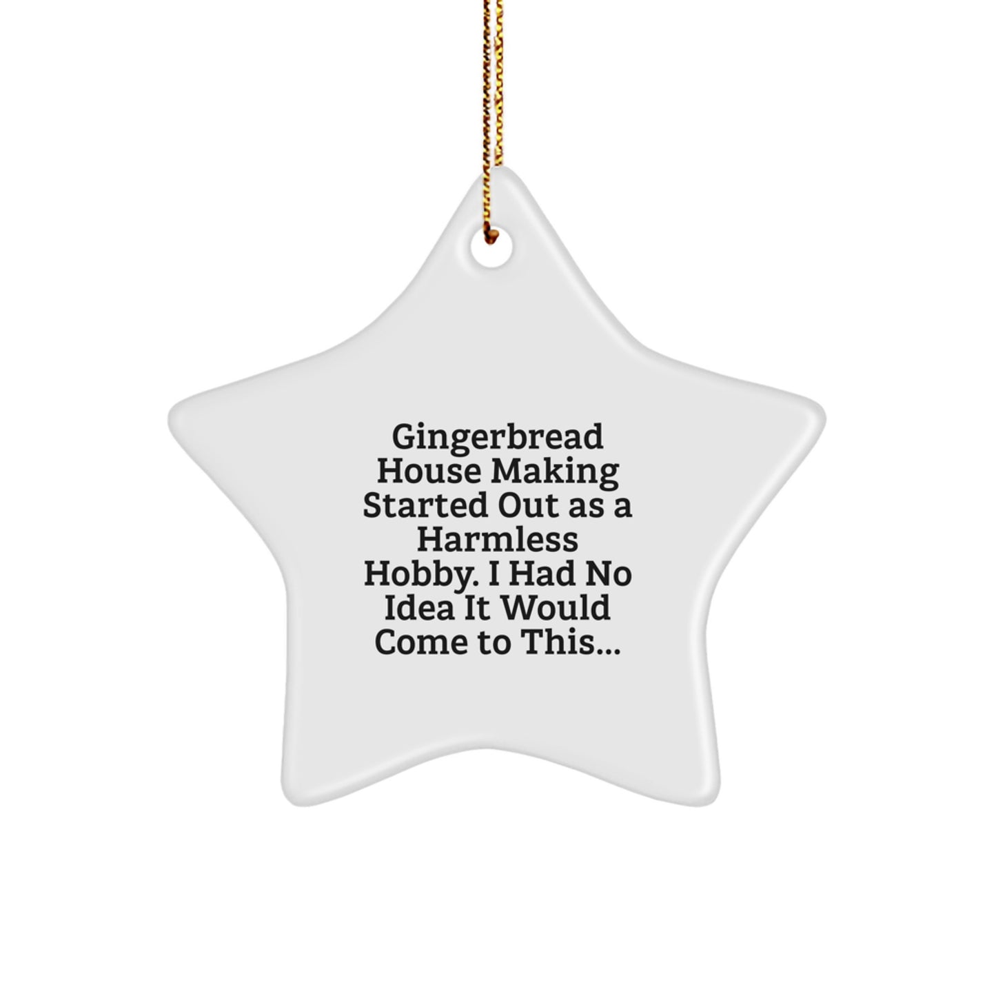 Funny Gingerbread House Making Gifts for Men, Cute Star Ornament, Gifts from Men to Friends, Perfect for Christmas Unique Gifts, Gingerbread House Making Started Out As A Harmless Hobby Gifts - Image 1