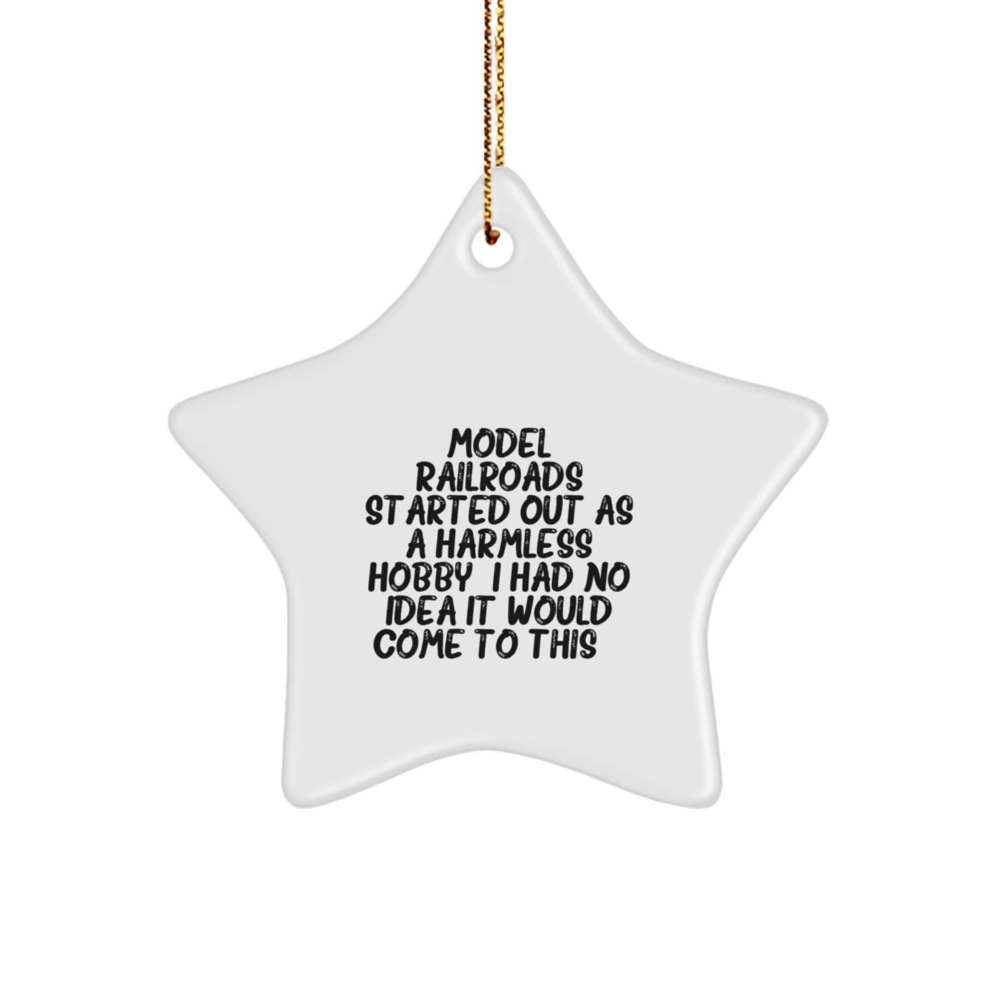 Funny Model Railroads Gifts from Friends for Christmas Star Ornament - Started Out As A Harmless Hobby, I Had No Idea It Would Come To This... - Image 1