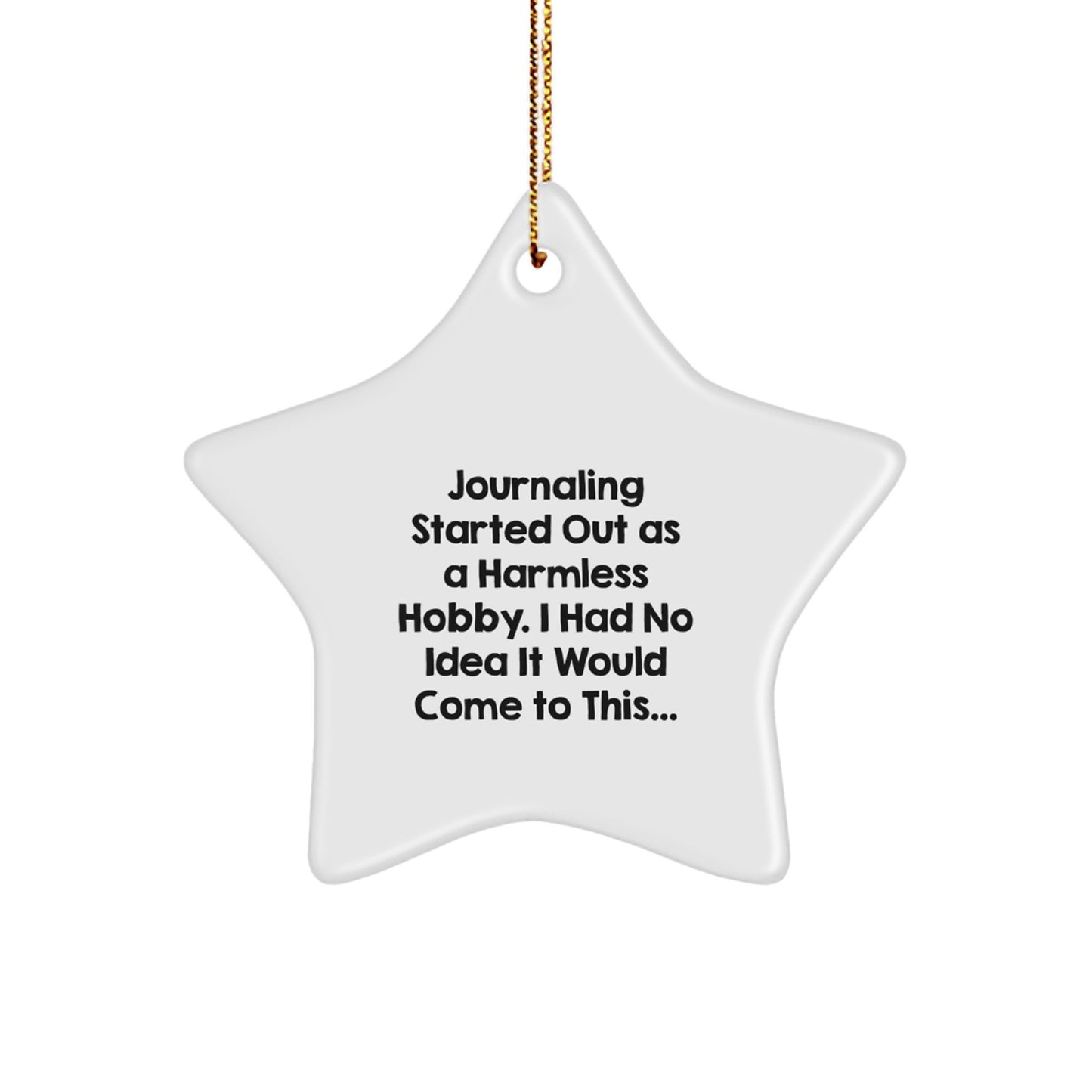 Funny Journaling Gifts from Friends for Christmas, Star Ornament, 'Journaling Started Out As A Harmless Hobby...' - Image 1