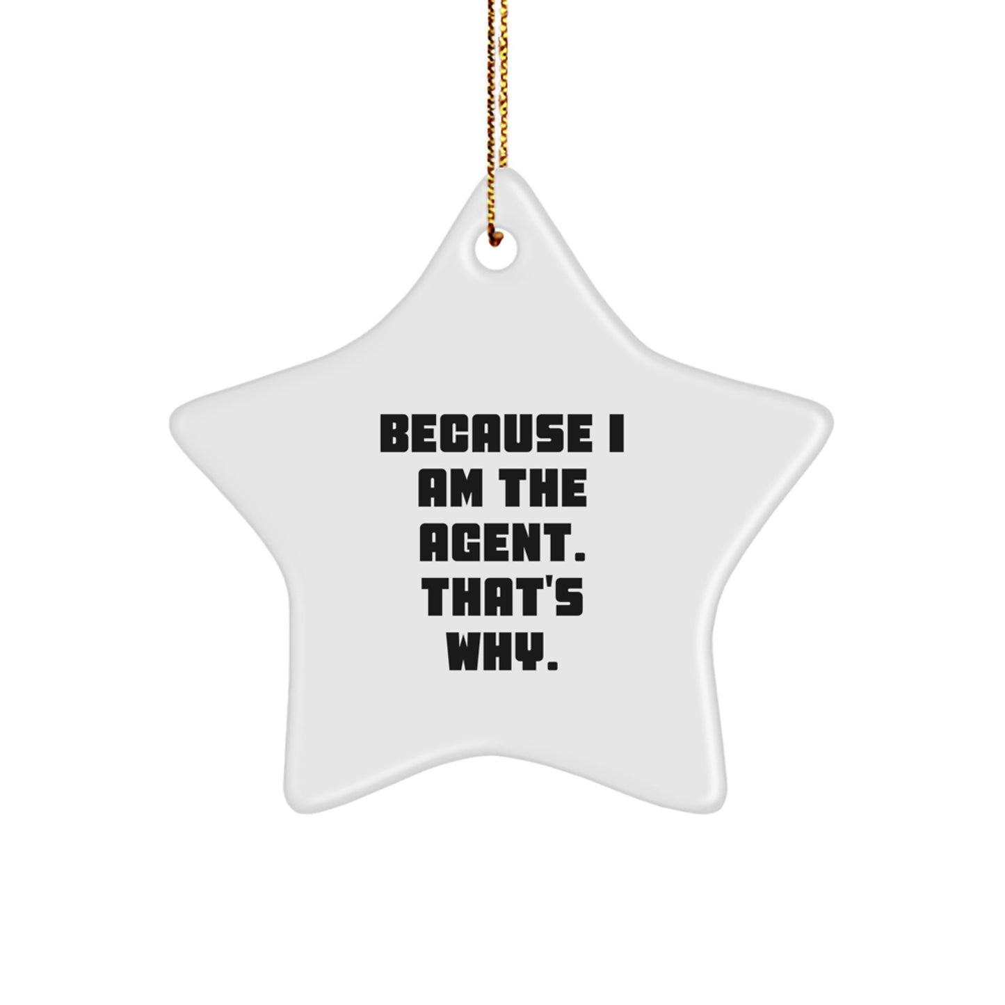 Funny Agent Star Ornament, Gifts from Family for Christmas Unique Gifts, 'Because I Am The Agent. That's Why.' - Image 1
