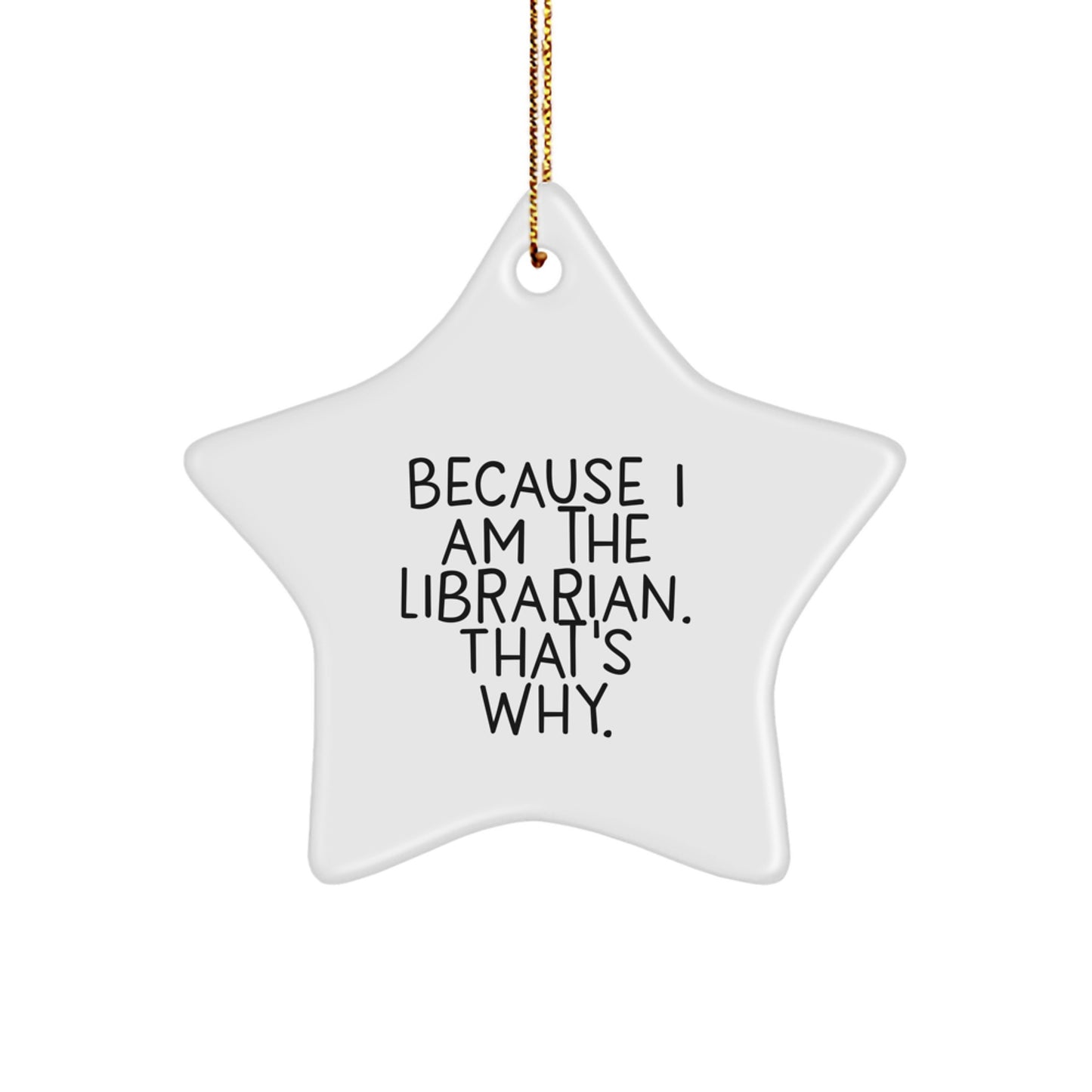 Librarian Gifts for Christmas, Star Ornament Because I Am The Librarian. That's Why., Funny Librarian Decor - Image 1