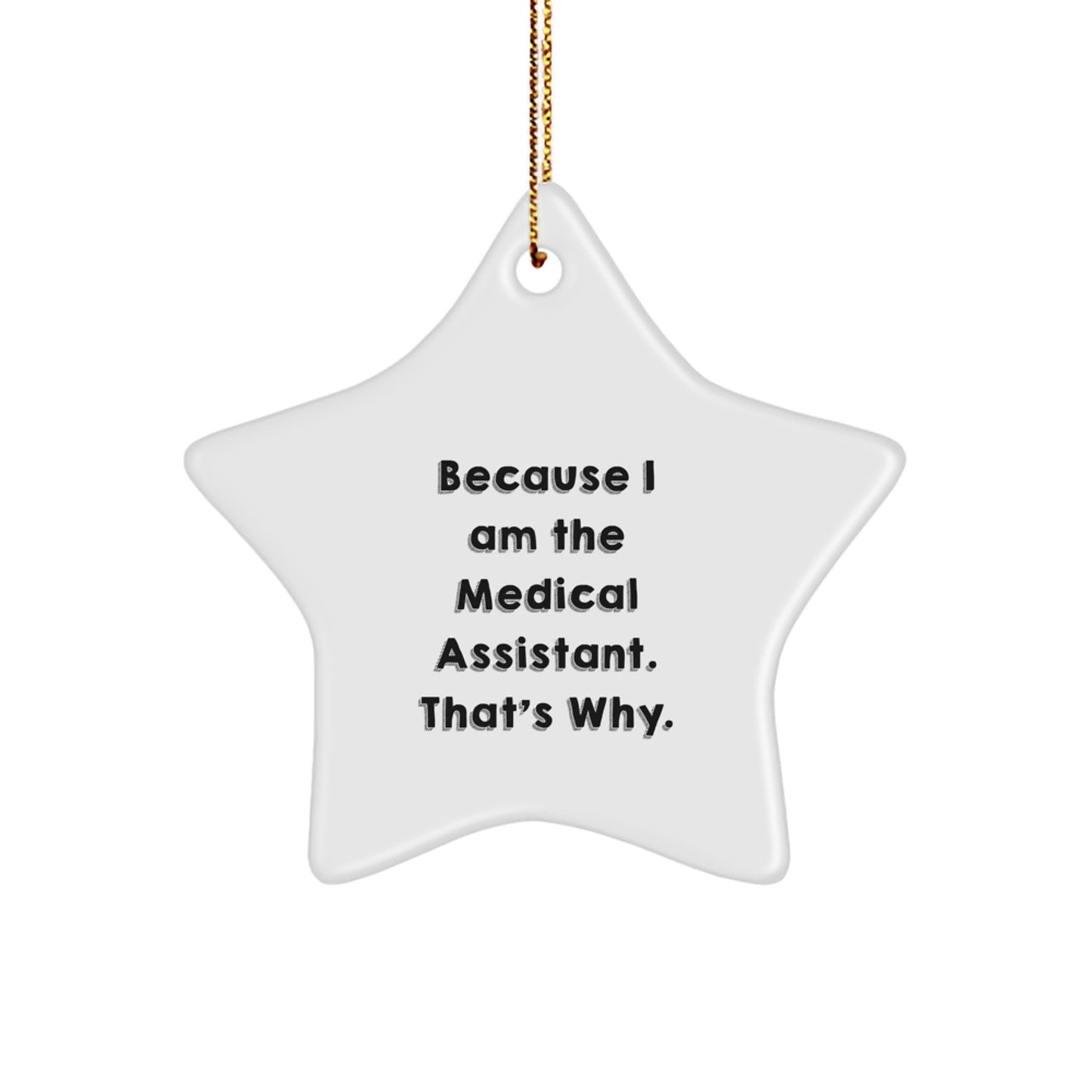 Funny Medical Assistant Gifts Star Ornament, Because I Am The Medical Assistant, That's Why, Gifts for Medical Assistants from Friends - Image 1