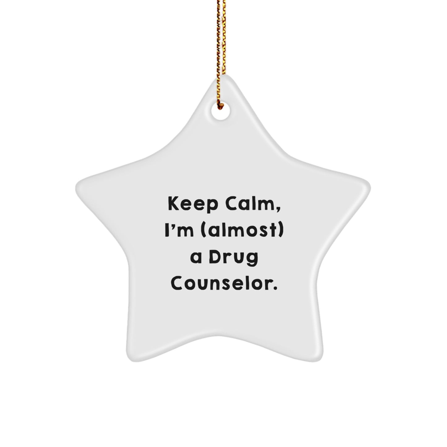 Funny Drug Counselor Gifts from Friends for Christmas Unique Star Ornament, Keep Calm, I'm (almost) A Drug Counselor. Humorous - Image 1