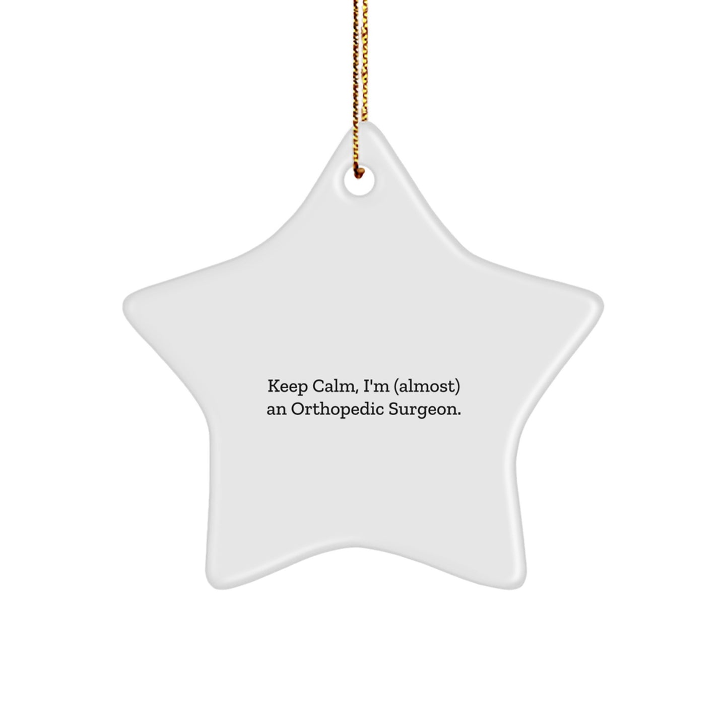 Funny Orthopedic Surgeon Gifts, 'Keep Calm I'm (almost) An Orthopedic Surgeon.' Christmas Star Ornament for Men, Women, Friends, Family - Image 1