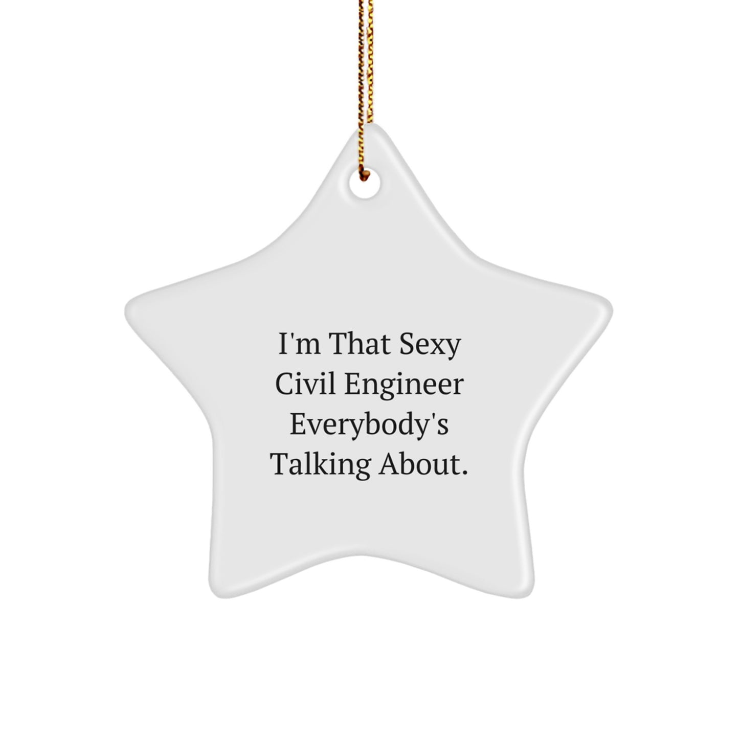 Funny 'I'm That Sexy Civil Engineer Everybody's Talking About.' Star Ornament Gifts for Civil Engineer Christmas Unique Gifts from Friends - Image 1