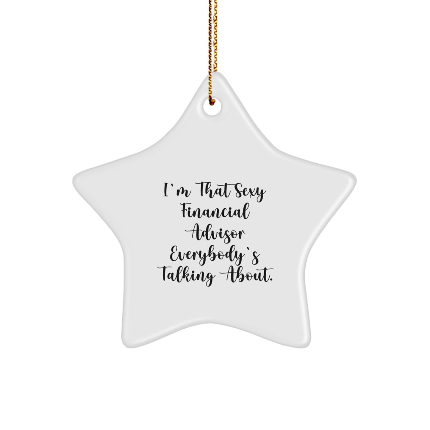 Sexy Financial Advisor Gifts - Funny Star Ornament for Christmas Unique Gifts from Friends, Family, or Coworkers to Financial Advisors, Women, or Men - Image 1