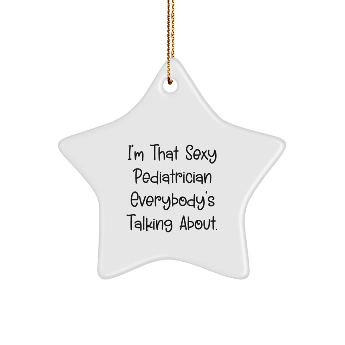Funny Pediatrician Star Ornaments for Christmas Unique Gifts from Men to Family Members, 'I'm That Sexy Pediatrician Everybody's Talking About.' Decorations - Image 1