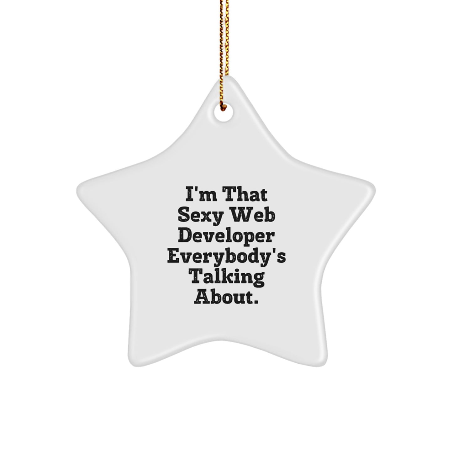 Funny Web Developer Star Ornament White Gift from Friends for Christmas Decorations - I'm That Sexy Web Developer Everybody's Talking About. - Image 1
