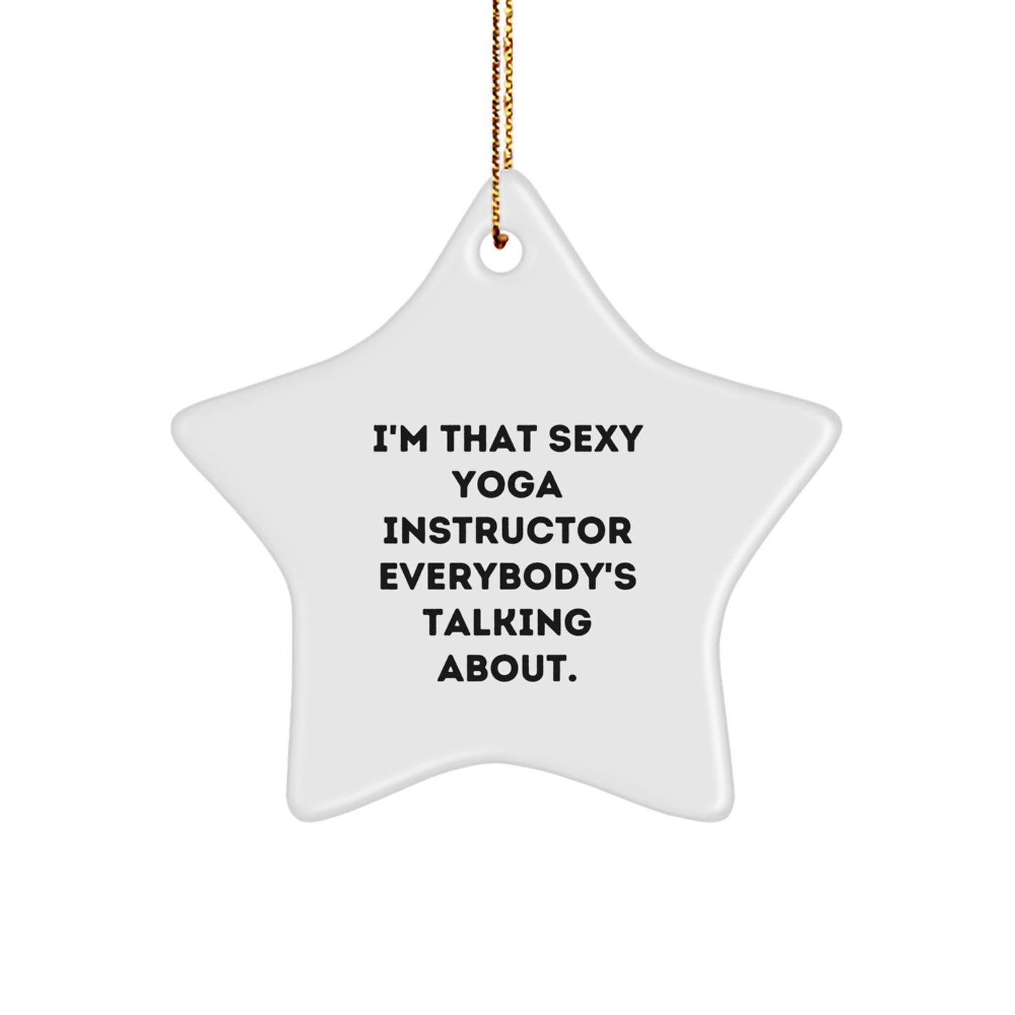Funny Yoga Instructor Gifts for Men, Inspirational Star Ornament with Quote 'I'm That Sexy Yoga Instructor Everybody's Talking About', Unique Christmas Unique Gifts from Friends for Yoga Instructor - Image 1