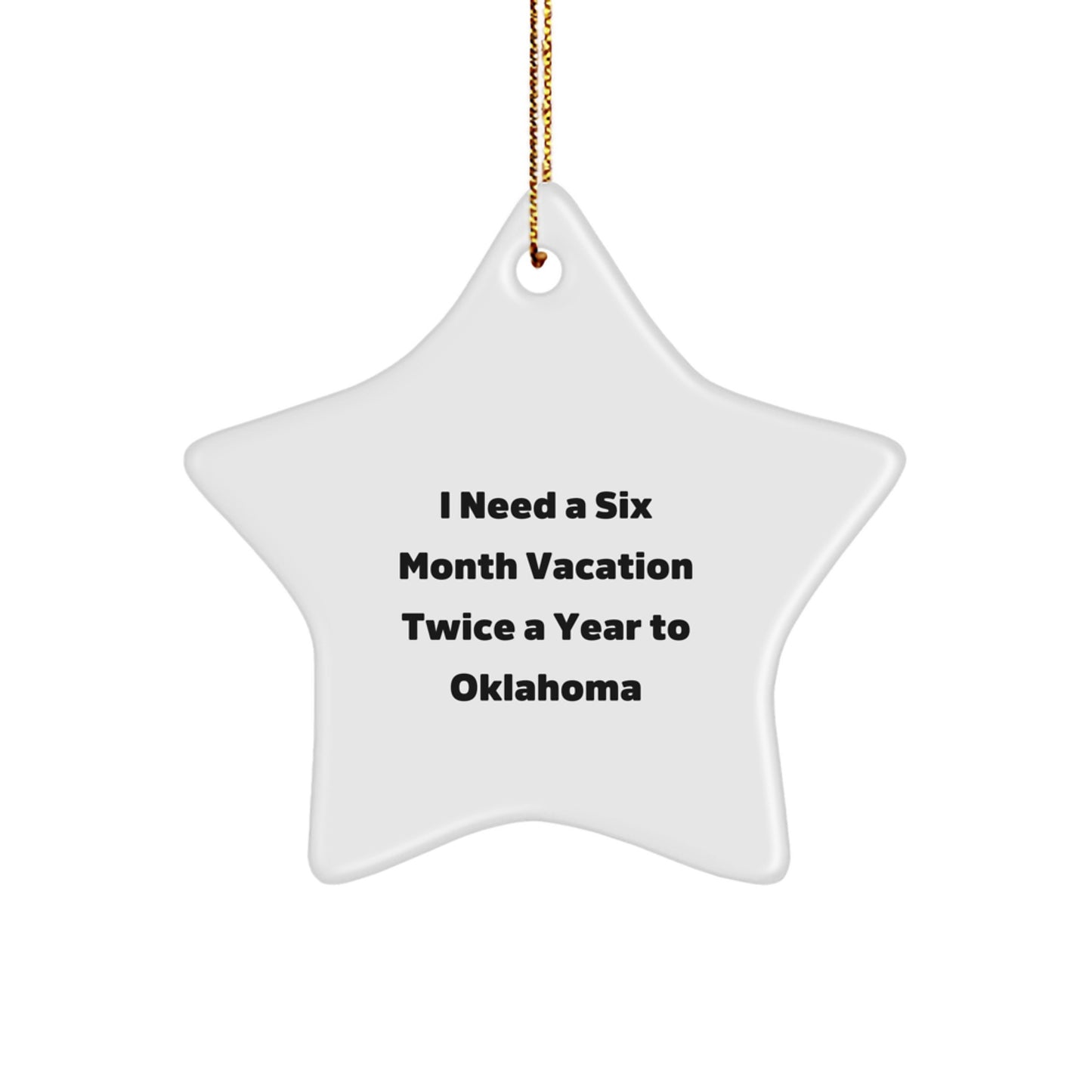 Oklahoma Star Ornament Gifts from Friends to Family 'I Need A Six Month Vacation Twice A Year To Oklahoma' Funny Christmas Decorations - Image 1
