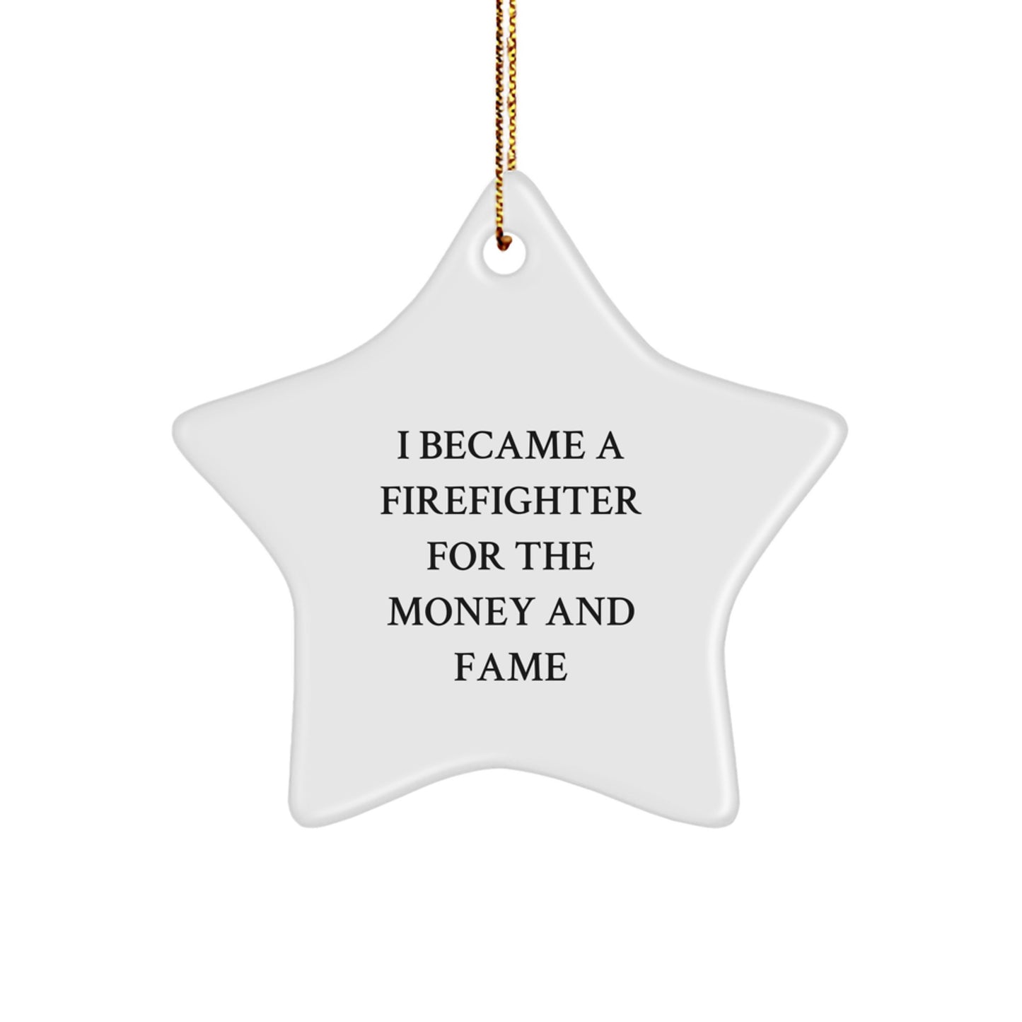 Funny Firefighter Gifts for Men - Star Ornament with 'I Became A Firefighter For The Money And Fame' Quote - Unique Christmas Unique Gifts from Friends to Family - Image 1