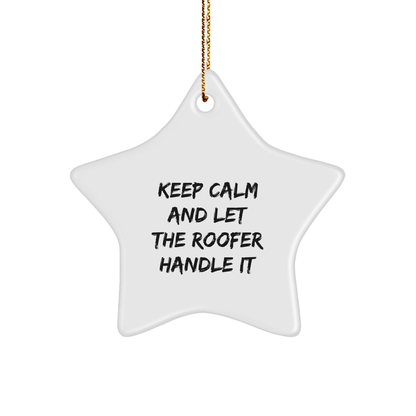 Funny Roofer Gifts from Friends - 'Keep Calm And Let The Roofer Handle It' Star Ornament for Roofer Men - Image 1