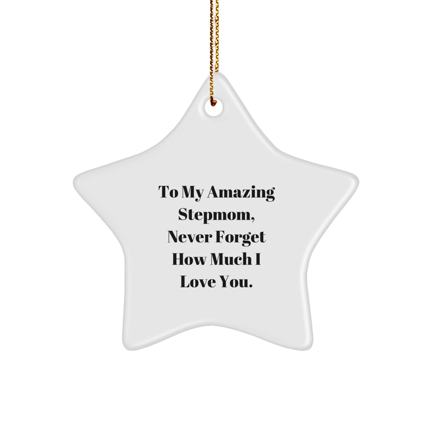 Funny Stepmom Gifts for Christmas - To My Amazing Stepmom, Never Forget How Much I Love You. - Star Ornament for Stepmom from Family Member - Image 1