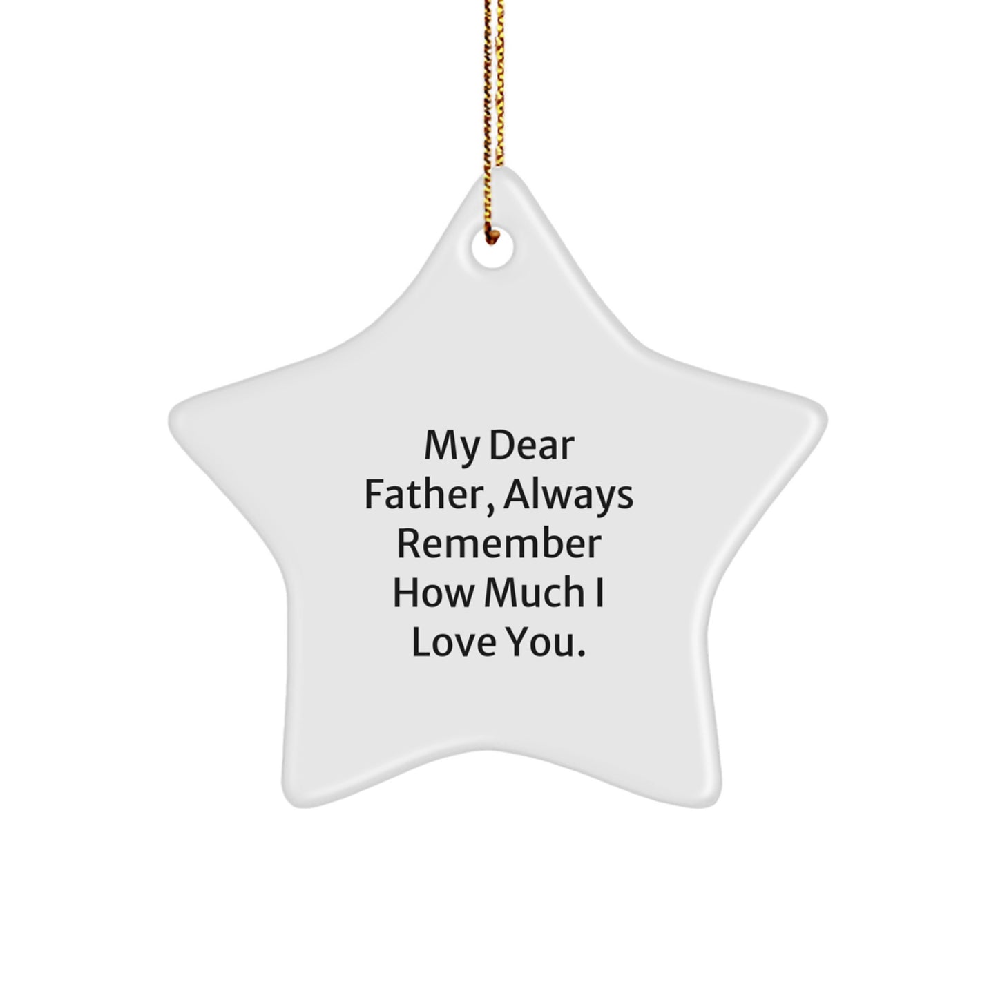 Funny Father Gifts from Men, Christmas Unique Star Ornaments for Dad, My 'Dear Father, Always Remember How Much I Love You.' - Image 1
