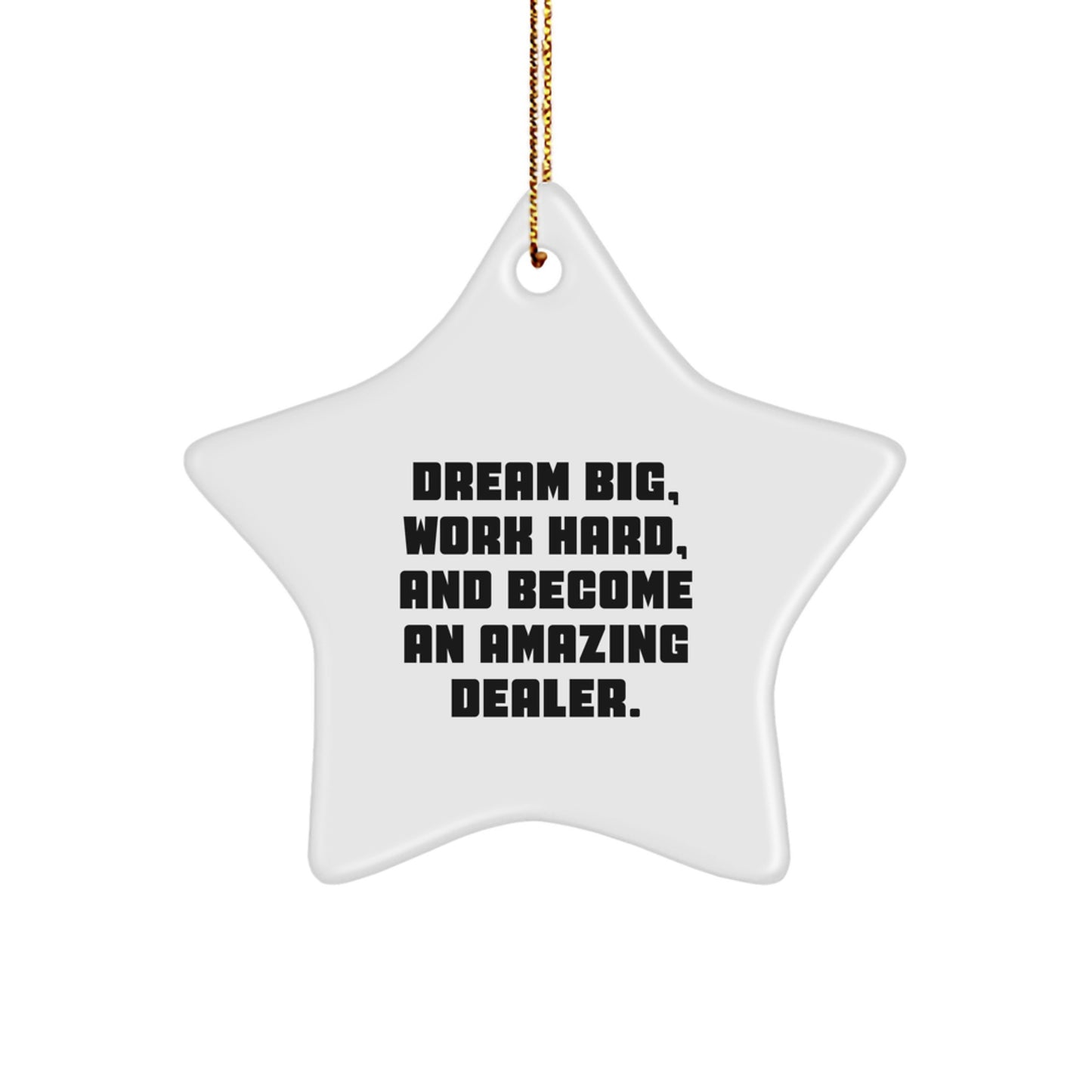 Funny Inspirational Quotes Gifts from Family for Dealer Star Ornament, Dream Big Work Hard And Become An Amazing Dealer, White Star Shaped Christmas Unique Gifts - Image 1