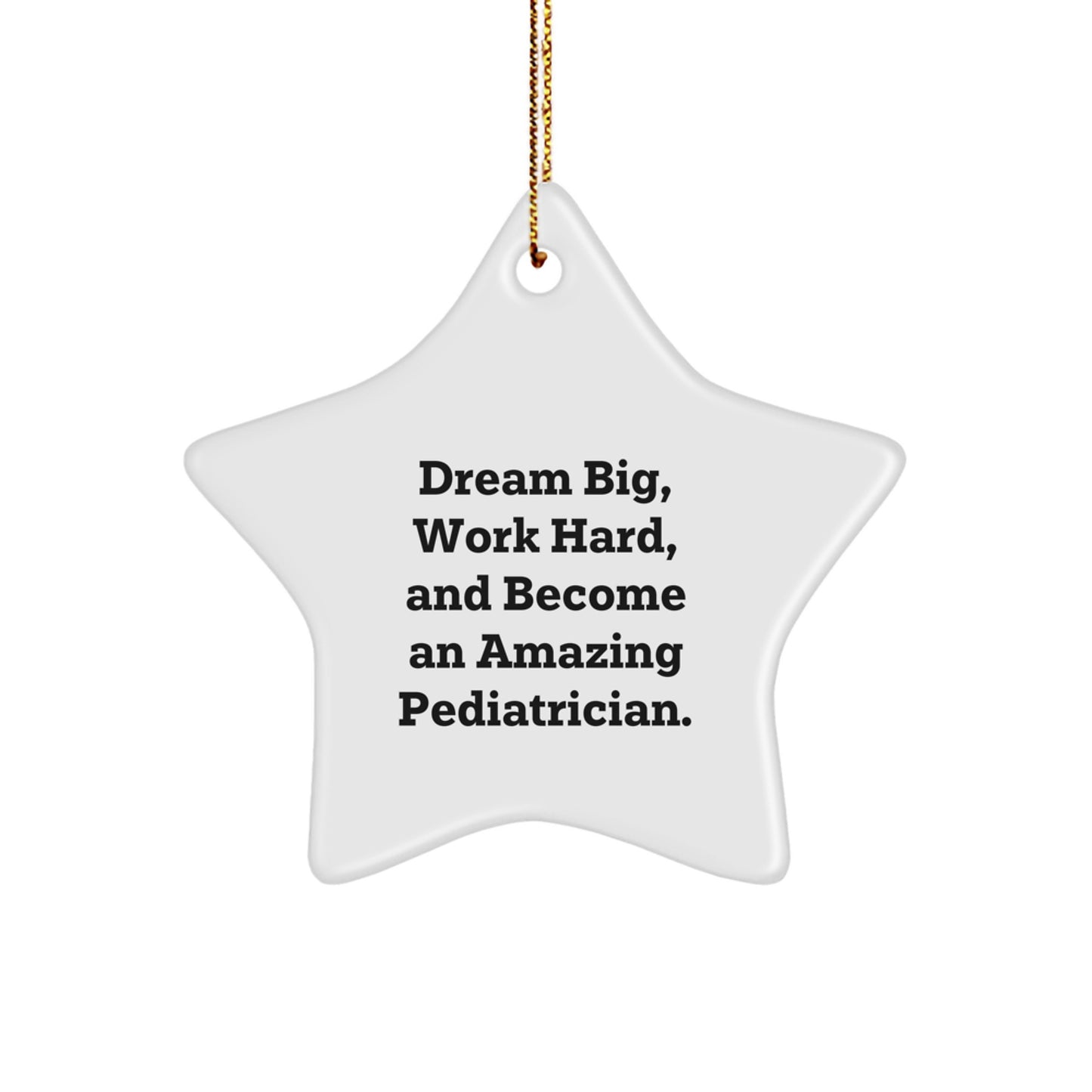 Gifts from Family for Amazing Pediatrician Star Ornament, Inspirational Quote 'Dream Big, Work Hard, And Become An Amazing Pediatrician.', Christmas Unique Gifts for Pediatrician - Image 1