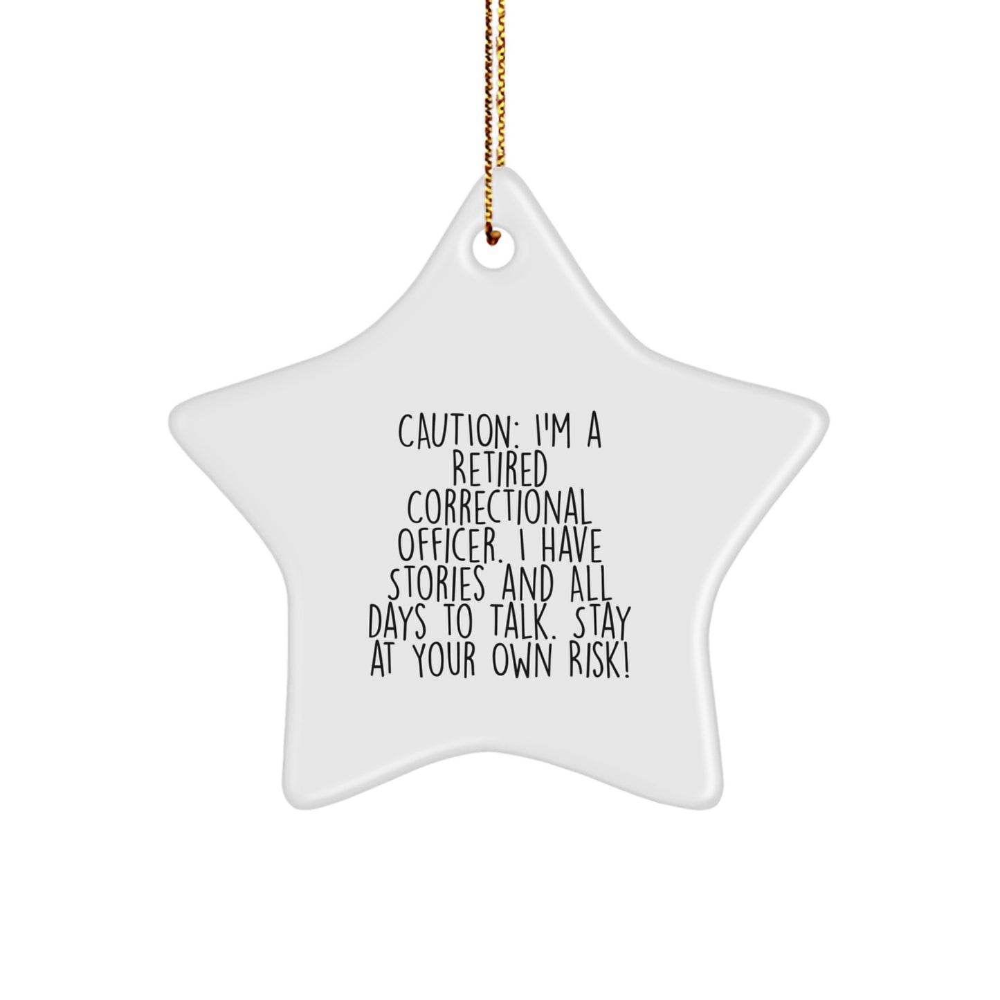 Funny Correctional Officer Gifts from Friends - Caution: I'm A Retired Correctional Officer. I Have Stories And All Days To Talk. Stay At Your Own Risk! - Star Ornament for Correctional Officer Men - Image 1