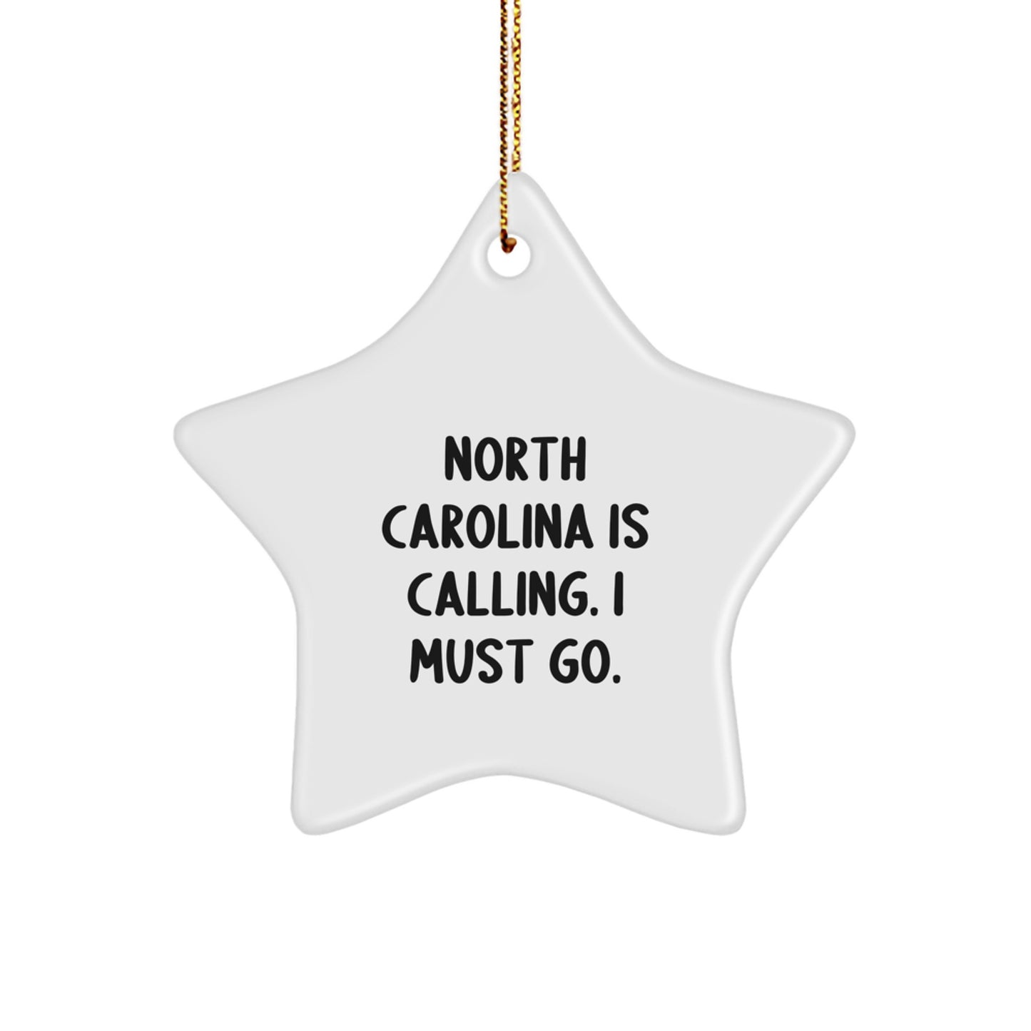 Funny North Carolina Gifts from Friends to Family, Star Ornament with 'North Carolina Is Calling. I Must Go.' Quote, White Star Shaped Christmas Unique Decorations - Image 1