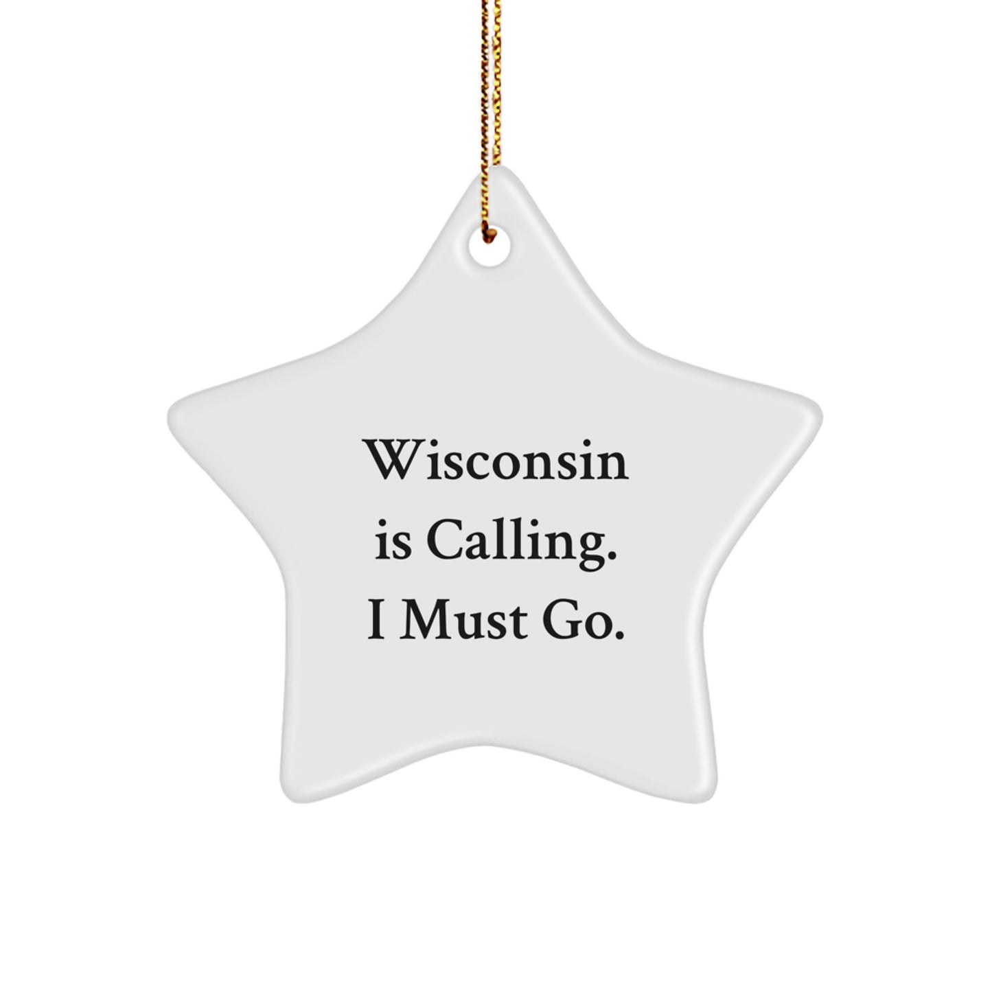 Wisconsin Star Ornament - Funny Quote Gifts from Friends to Wisconsin Lovers, Christmas Unique Gifts for Men and Women, 'Wisconsin Is Calling. I Must Go.' Decorations - Image 1