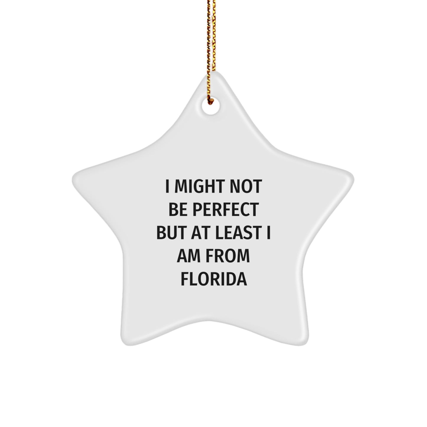 Florida Star Ornament Gifts from Friends to Family - Funny Quote I Might Not Be Perfect But At Least I Am From Florida Christmas Unique Gifts - Image 1