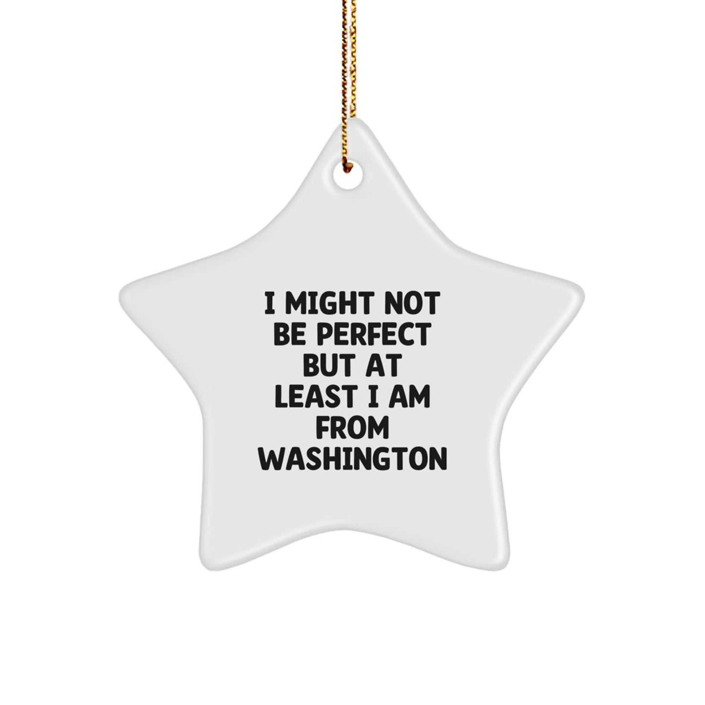 Washington Star Ornament, I Might Not Be Perfect But At Least I Am From Washington, Funny Quote, Gifts from Friends, Gifts for Washington, Christmas Unique Gifts - Image 1