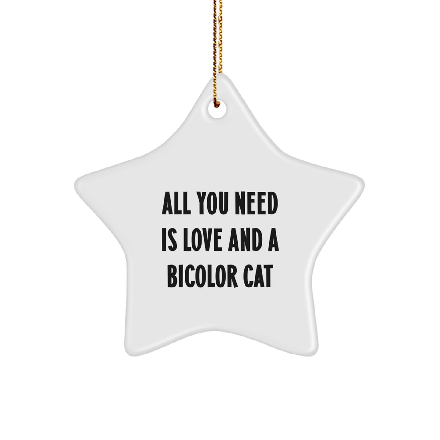 Funny Bicolor Cat Gifts from Friends for Christmas - Star Ornament with 'All You Need Is Love And A Bicolor Cat' Quote - Image 1
