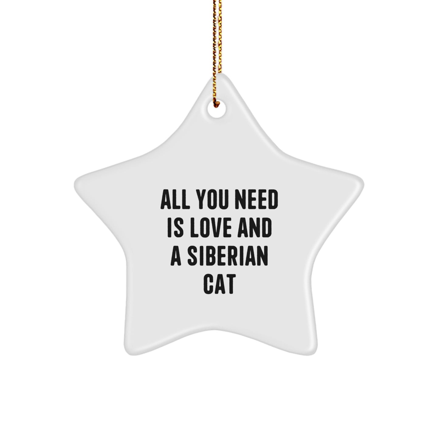 Siberian Cat Star Ornament Gifts from Men to Women - Christmas Unique Gifts, Funny Quotes, All You Need Is Love - Image 1