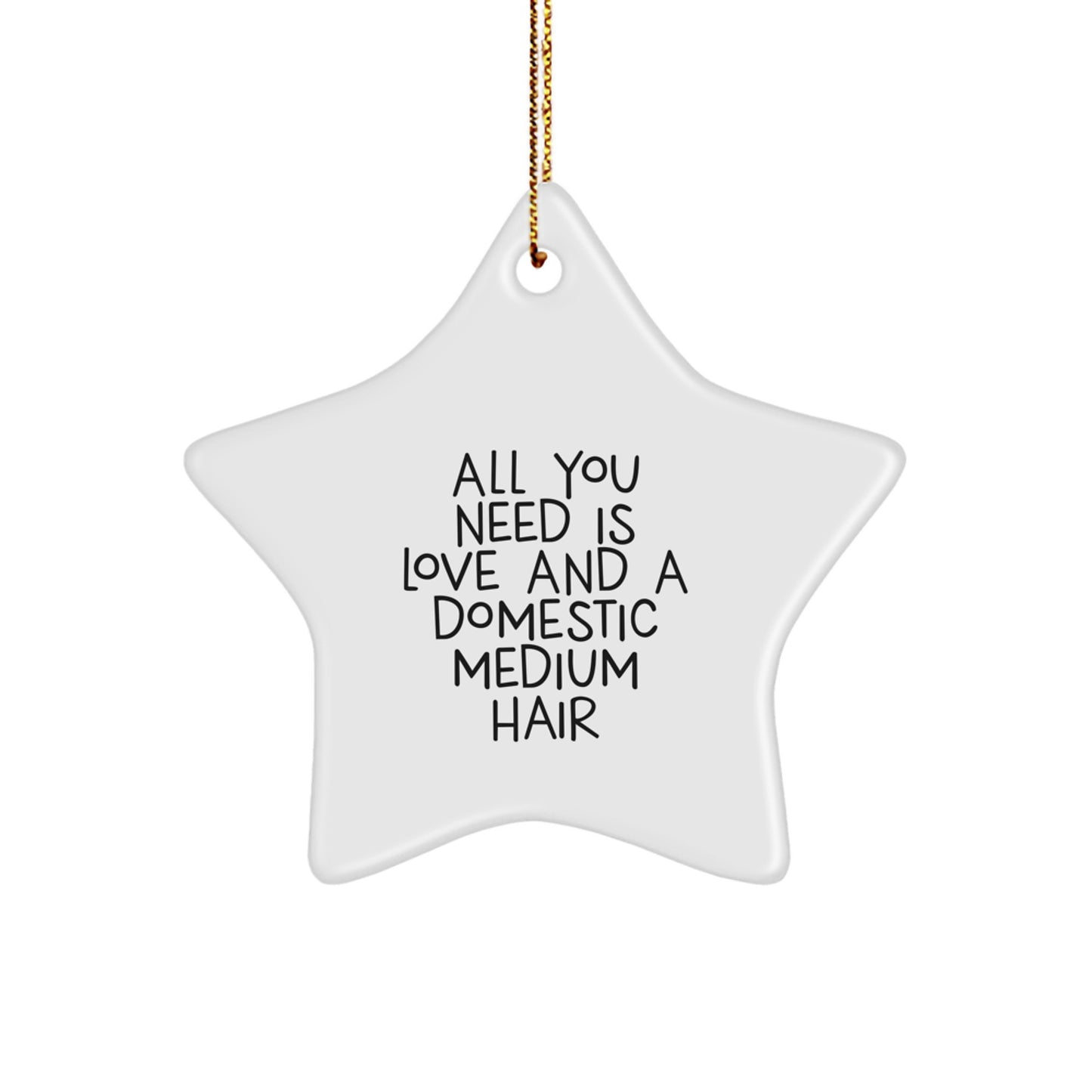 Funny Domestic Medium Hair Gifts for Women from Men, Christmas Star Ornament, 'All You Need Is Love And A Domestic Medium Hair' Quote Ornament - Image 1