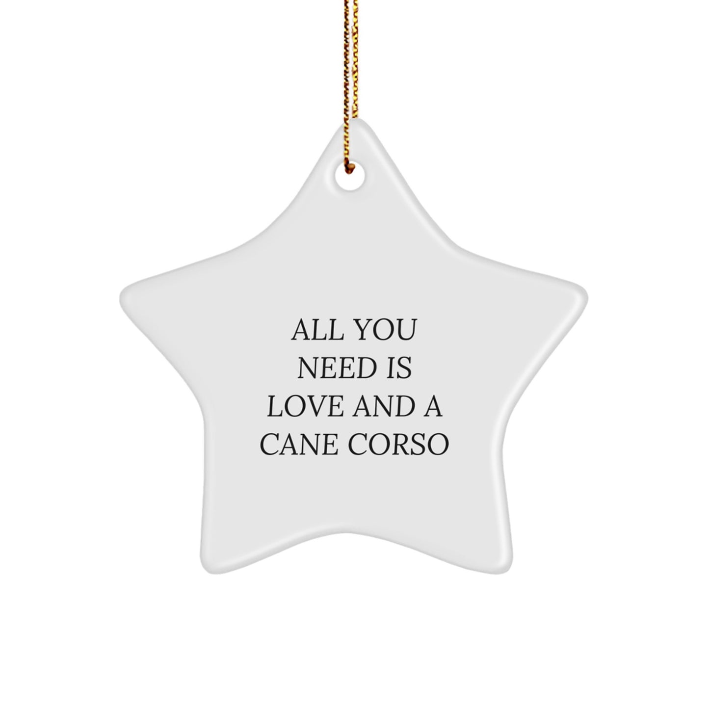 Funny Cane Corso Dog Lover Gifts from Men, Women, or Friends for Christmas Unique Gifts with Star Ornament, All You Need Is Love And A Cane Corso - Image 1