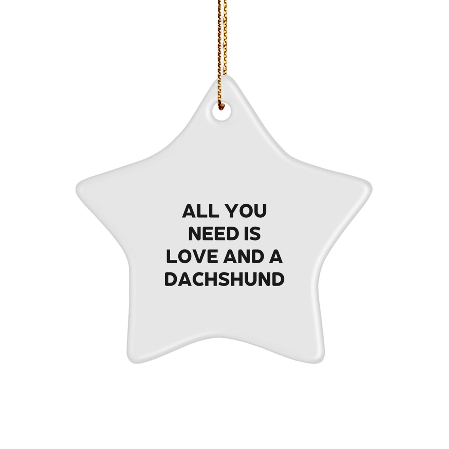 Dachshund Dog Christmas Star Ornament Gifts from Family and Friends, All You Need Is Love And A Dachshund, Funny Quote, Star Ornament for Dachshund Dog Lover - Image 1