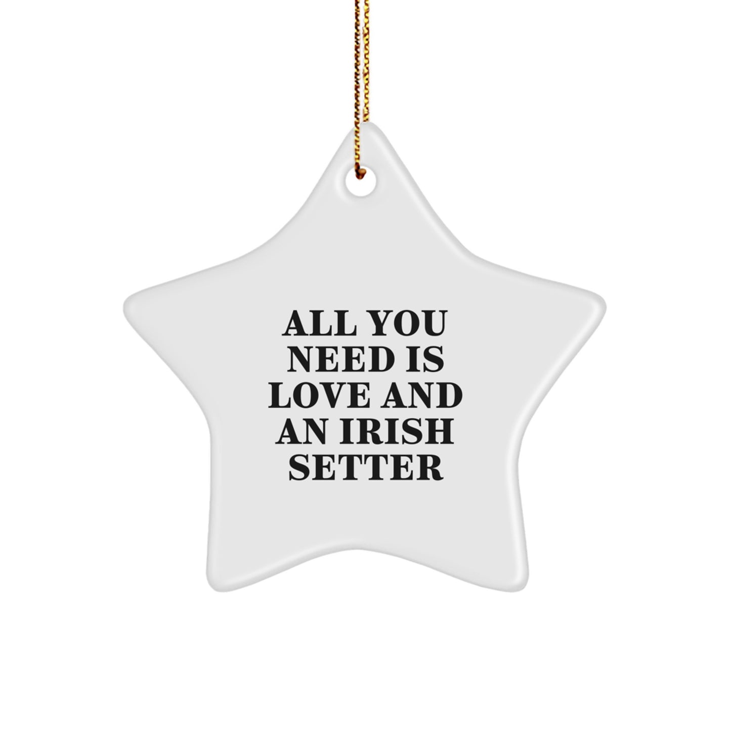 Irish Setter Dog Christmas Star Ornament Gift for Friends and Family from Men and Women - All You Need Is Love And An Irish Setter - Image 1