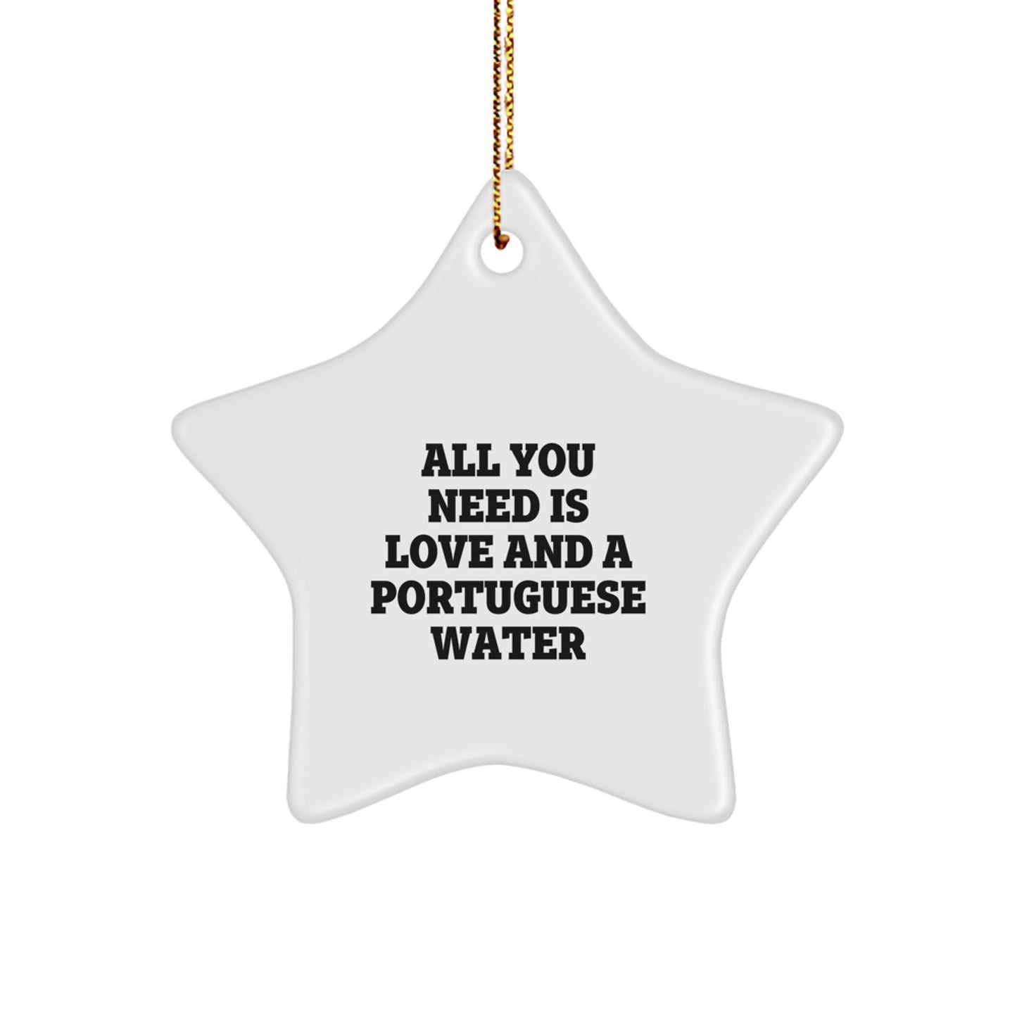 Funny Portuguese Water Dog Lover Gifts From Men To Friends, Portuguese Water Dog Christmas Unique Gifts, Star Ornament Quote 'All You Need Is Love And A Portuguese Water' For Christmas - Image 1