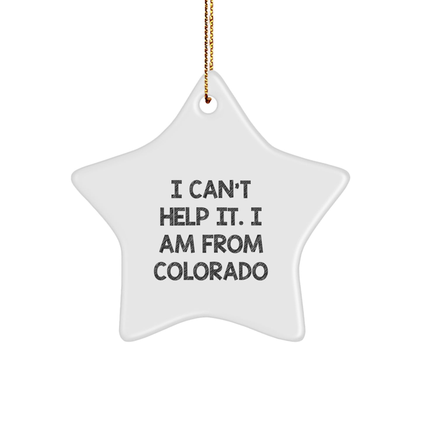 Colorado Star Ornament Gift for Him I Can't Help It I Am From Colorado - Image 1
