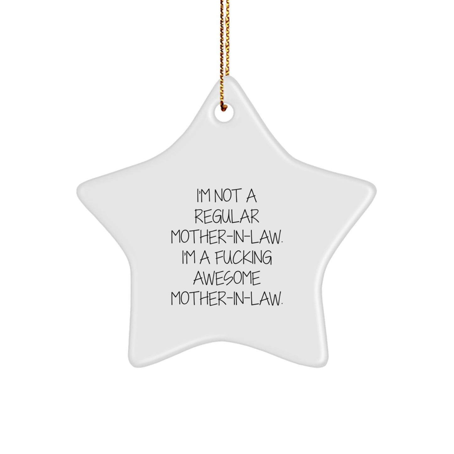 Funny Mom-in-law Gifts, Awesome Star Ornament Christmas Decorations, Gifts from Family to Mom-in-law - 'I'm Not A Regular Mom-in-law. I'm A F--king Awesome Mom-in-law.' Star Shaped White Ornament - Image 1