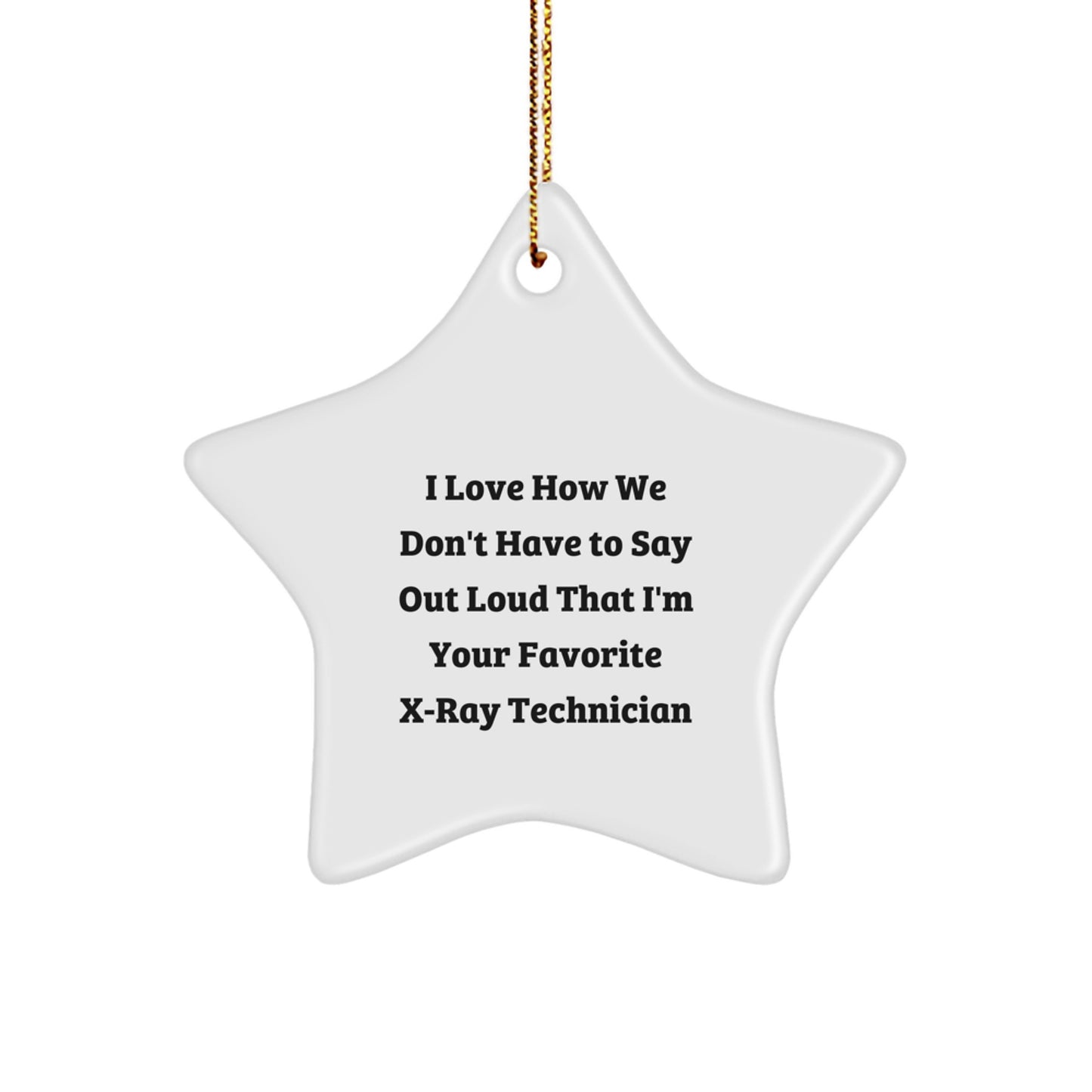 Funny X-Ray Technician Gifts from Family, X-Ray Technician Star Ornament, I Love How We Don't Have To Say Out Loud That I'm Your Favorite X-ray Technician Christmas Unique Gifts - Image 1