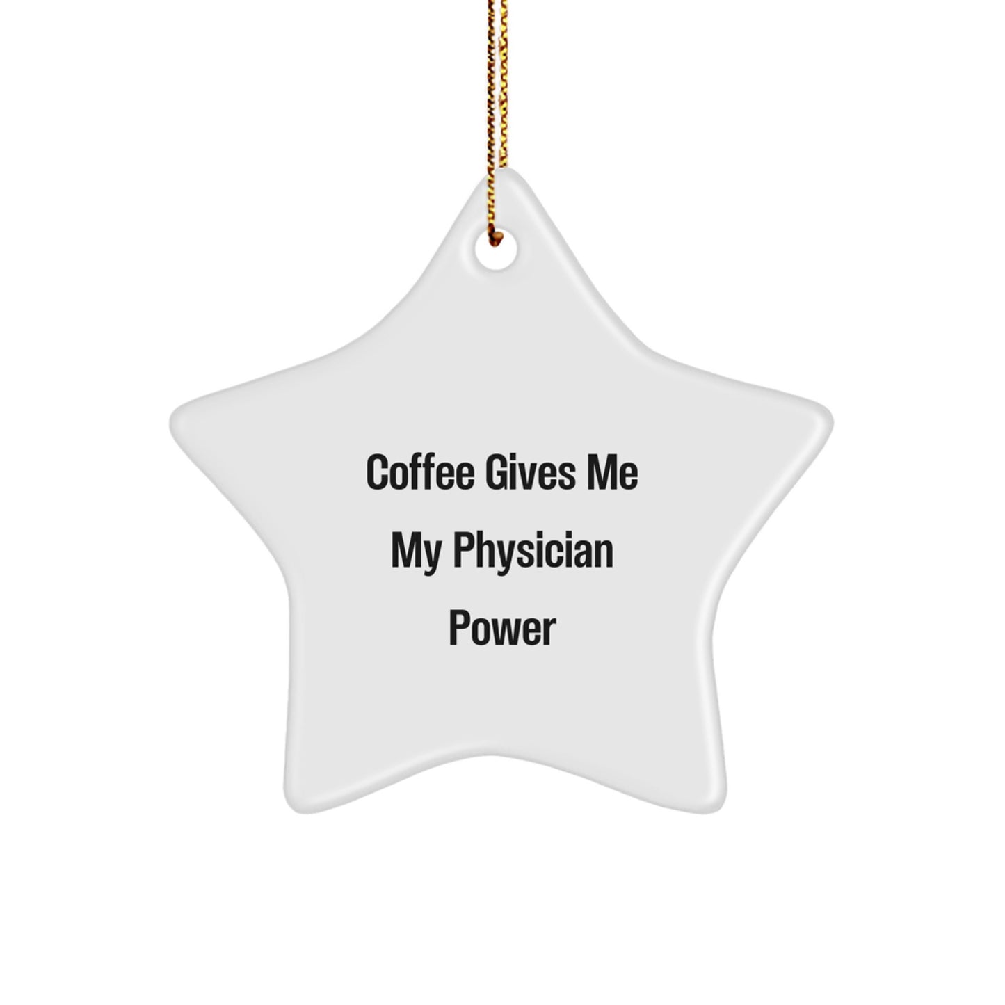Funny Christmas Unique Gifts for Physician - 'Coffee Gives Me My Physician Power' Star Ornament, Gifts from Men to Physician on Christmas - Image 1