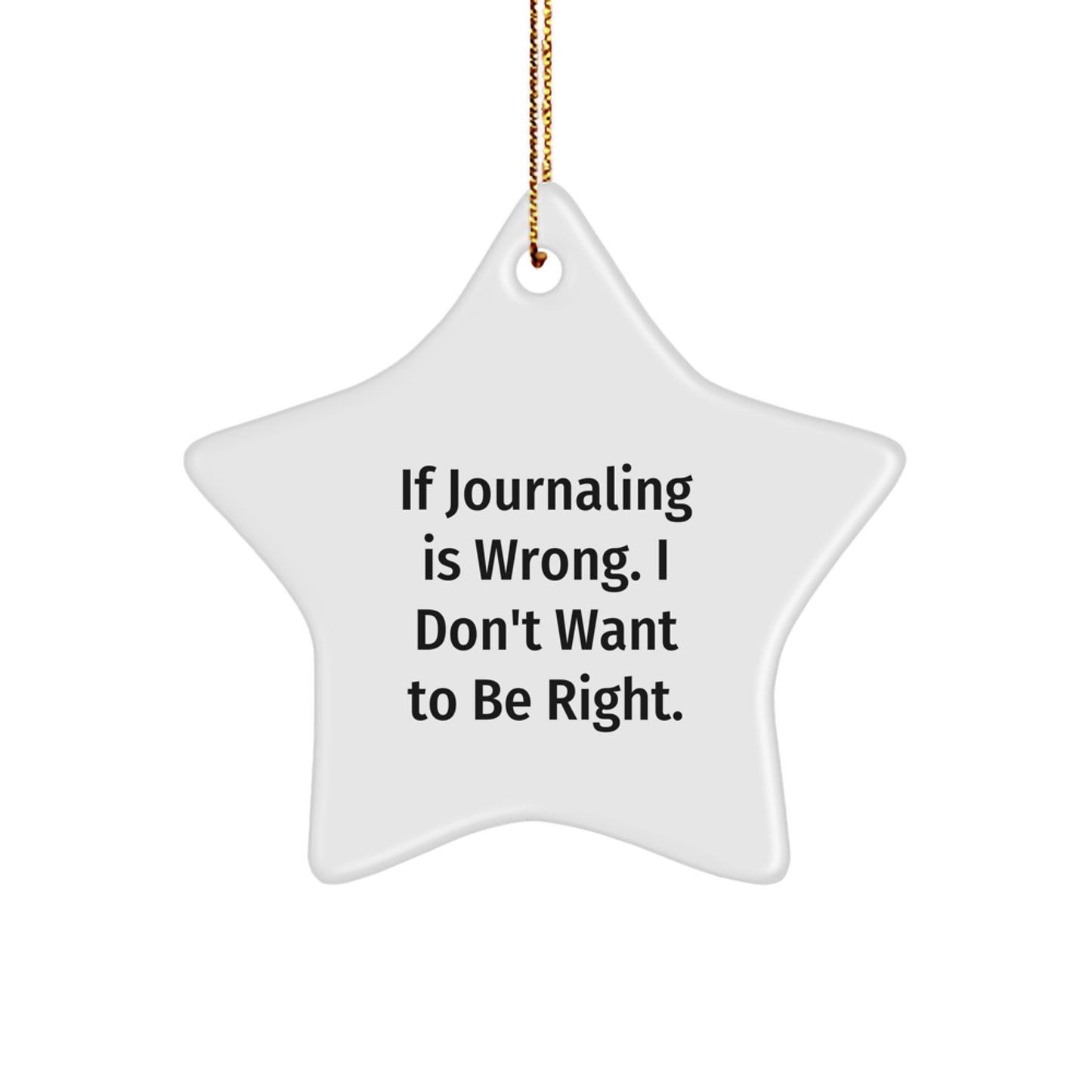 Funny Journaling Gifts for Women - 'If Journaling Is Wrong. I Don't Want To Be Right.' White Star Ornament, Perfect for Journaling Enthusiasts, Gifts from Friends and Family - Image 1