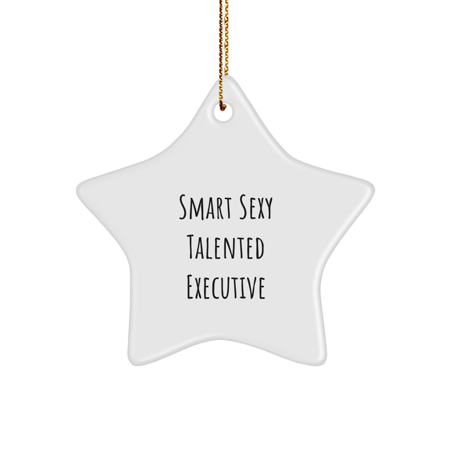 Funny Executive Gifts from Men for a Smart Sexy Talented Executive Star Ornament, Star Shaped, White, Christmas Unique Gifts, Executive Office Decor - Image 1