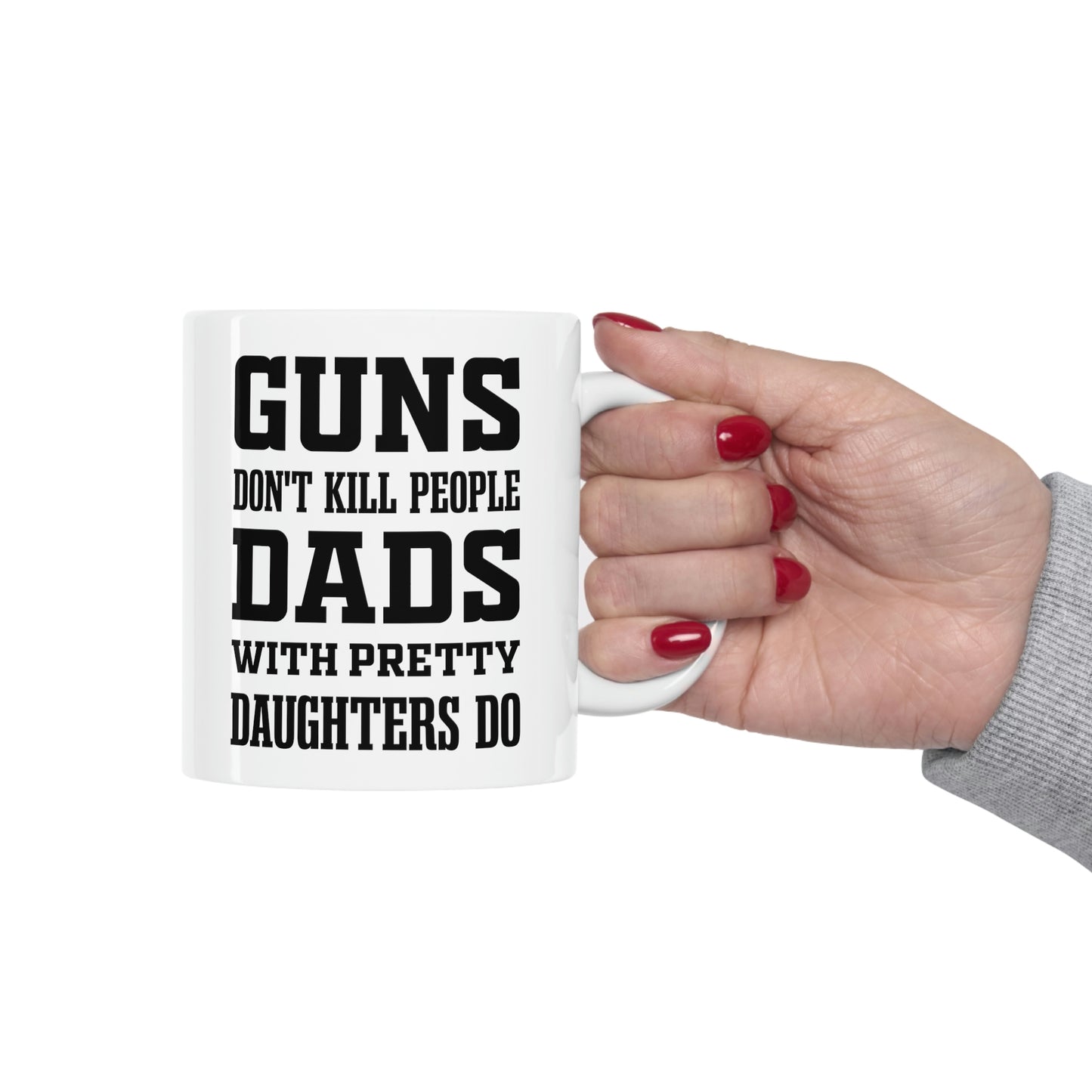 Funny Fathers Day Coffee Mug - Guns don't kill people Dads with pretty daughters do - Novelty Sarcasm Gift for Dad
