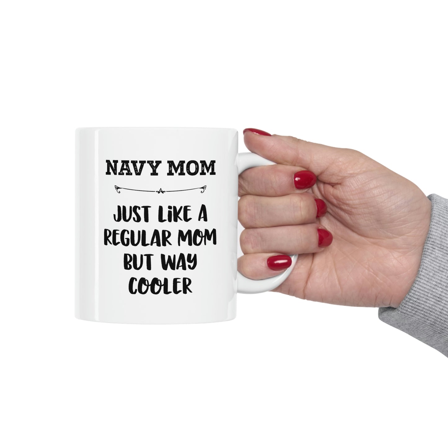 Navy Mom Gifts - Navy Mom. Just Like A Regular Mom But Way Cooler - Navy Mom White Coffee Mug, Tea Cup